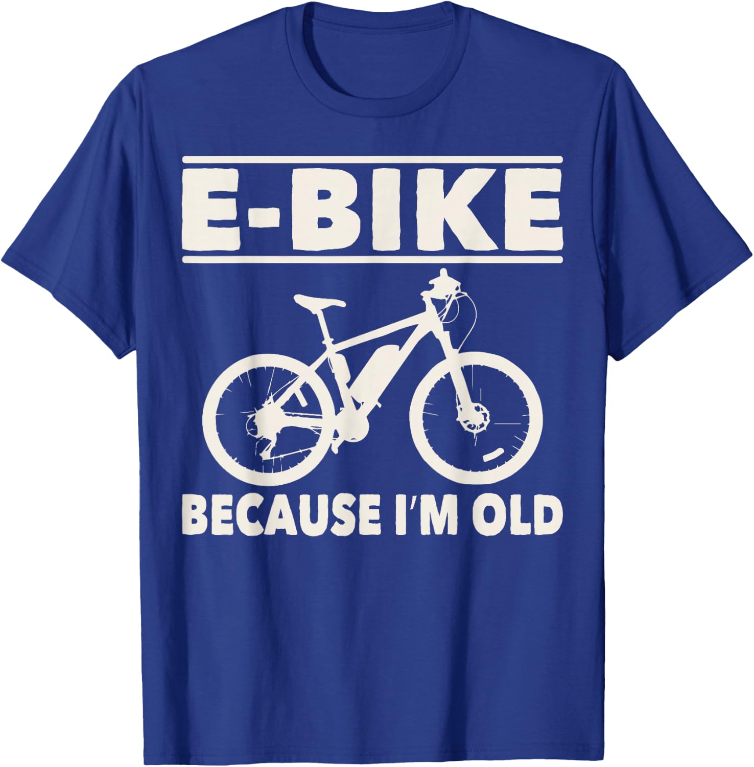 Funny Saying E-Bike Because I'm Old Electric Bike Women Men T-Shirt - T-Shirt | Royal