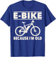 Funny Saying E-Bike Because I'm Old Electric Bike Women Men T-Shirt - T-Shirt | Royal