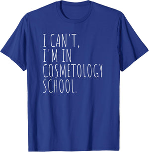 I Can't I'm In Cosmetology School Beauty Student T-Shirt - T-Shirt | Royal