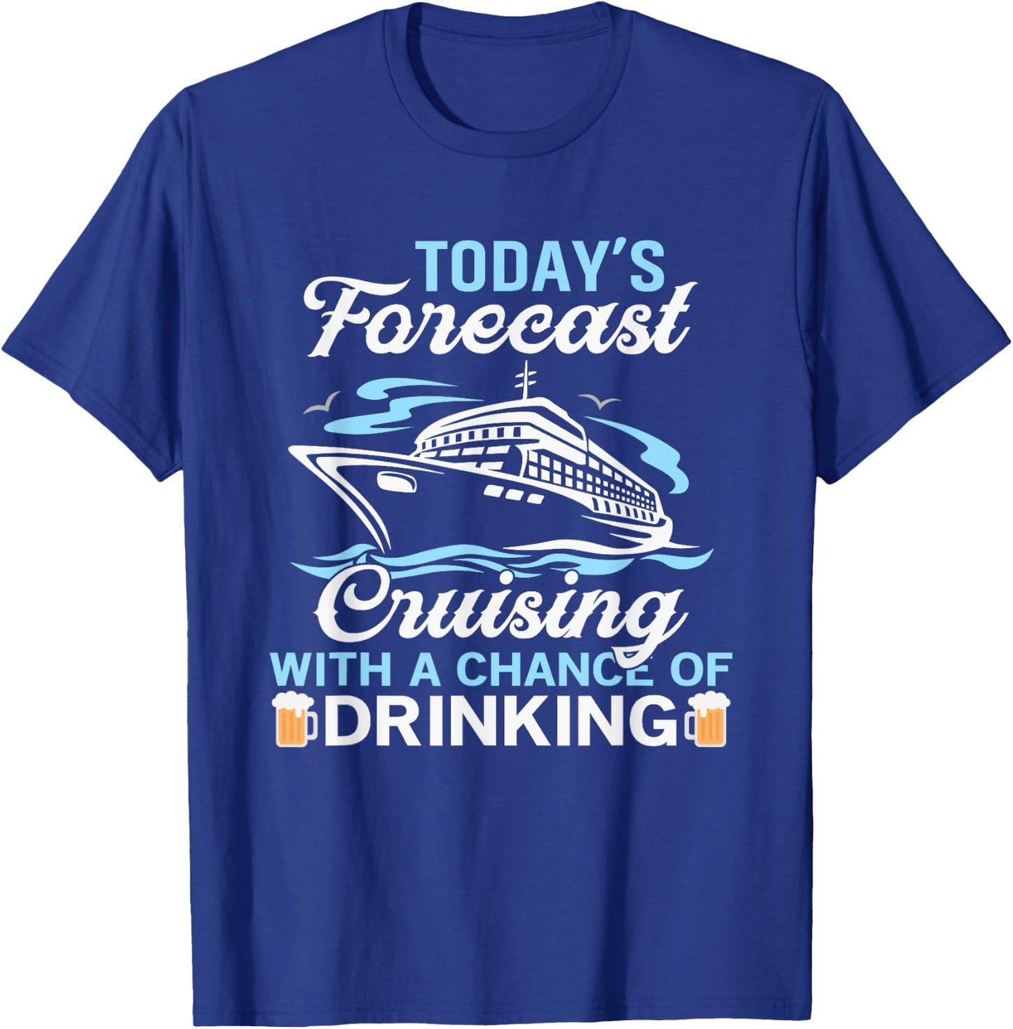 Today's forecast, Cruising with a chance of drinking T-Shirt - T-Shirt | Royal