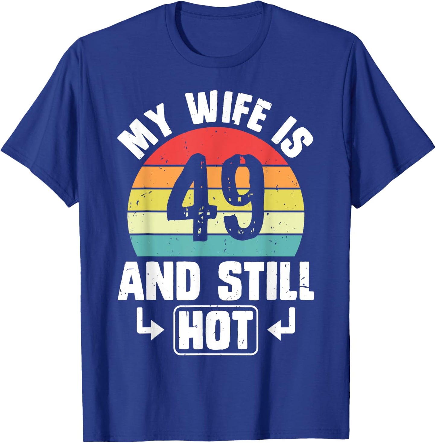 My Wife Is 49 And Still Hot 49th Birthday Funny Husband T-Shirt - T-Shirt | Royal