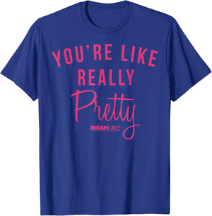 Mean Girls You're Like Really Pretty Movie Quote T-Shirt - T-Shirt | Royal