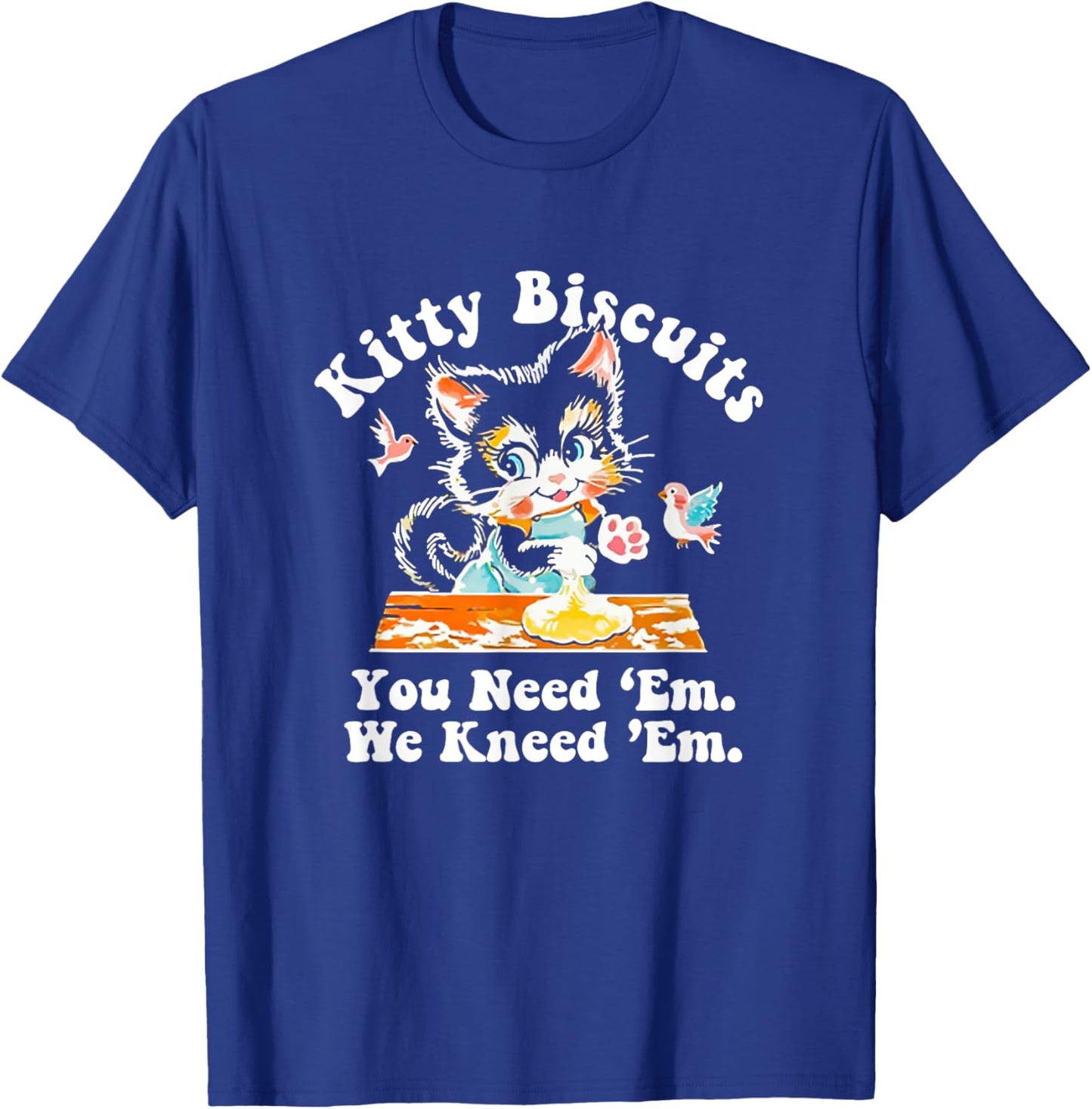 Funny Valentine Kitty Biscuits You need 'Em We kneed 'Em T-Shirt - T-Shirt | Royal