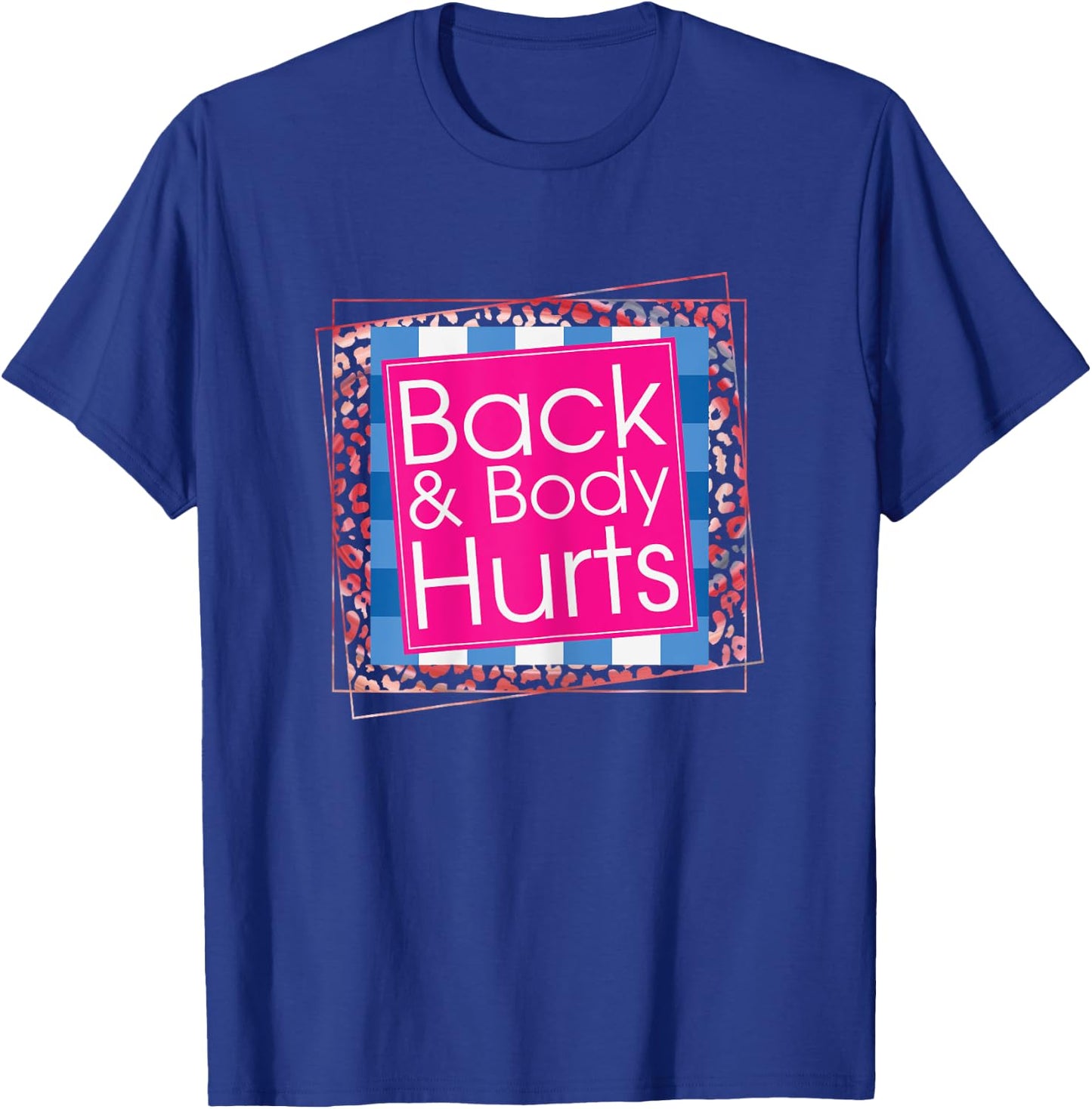 Funny Back Body Hurts Quote Workout Gym Top T-Shirt - T-Shirt | Royal