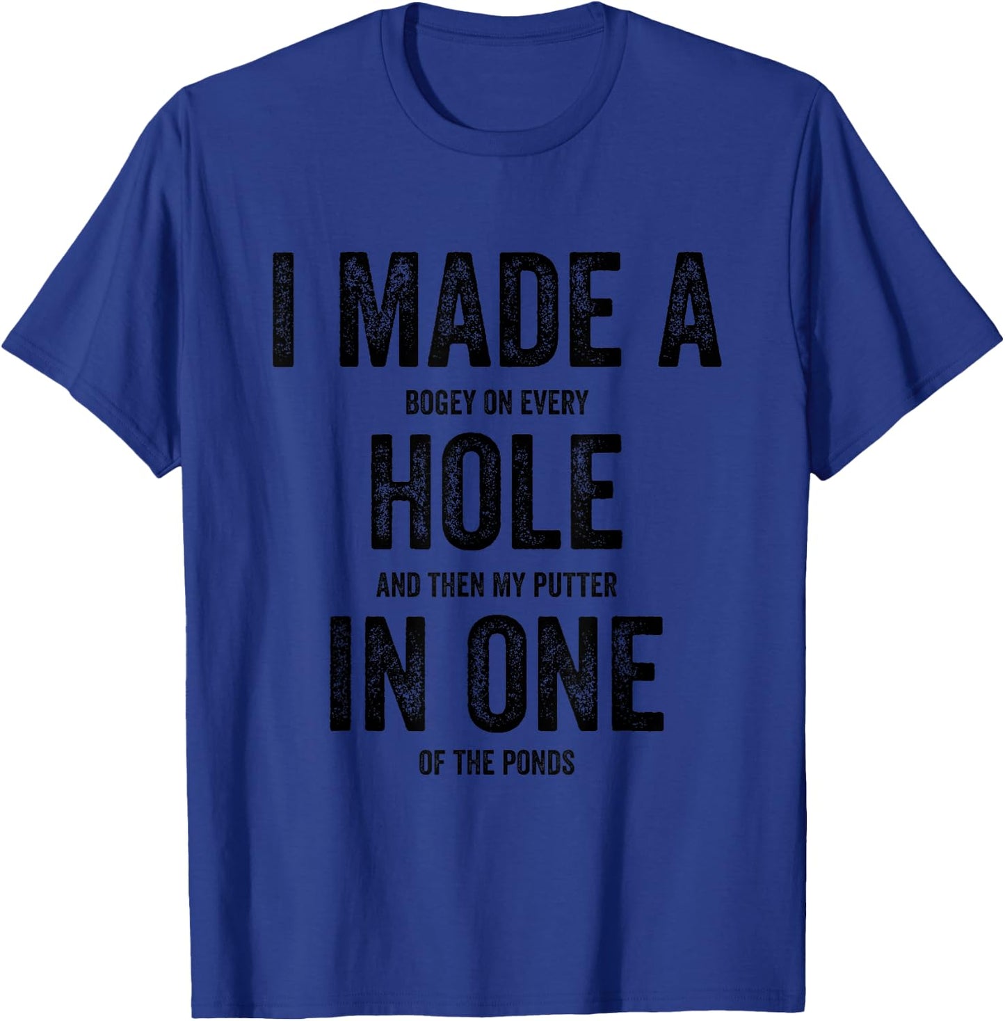 Golfing Women Golf Player Men I Made A Hole In One T-Shirt - T-Shirt | Royal