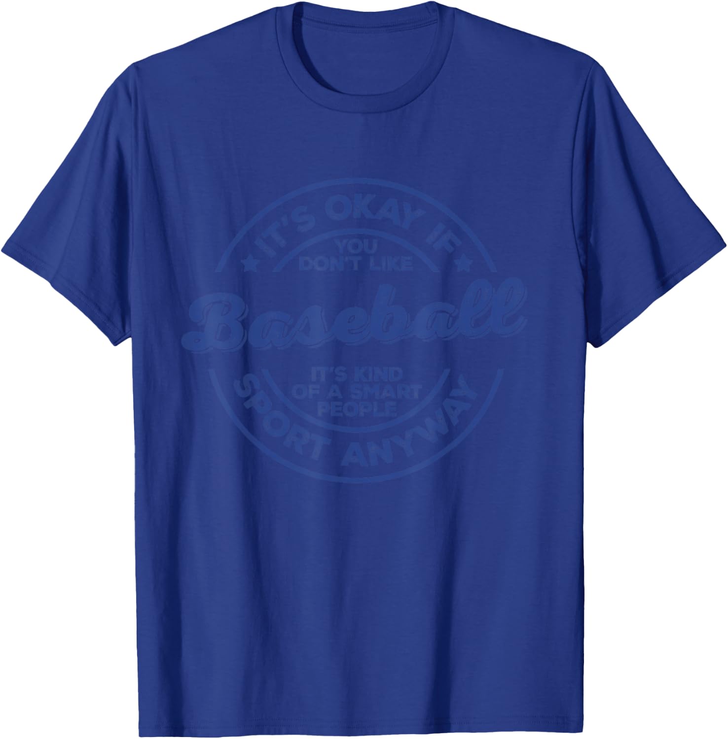 Okay If You Don’t Like Baseball Smart People Sport Anyway T-Shirt - T-Shirt | Royal