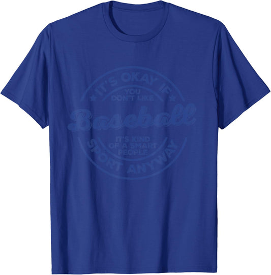 Okay If You Don’t Like Baseball Smart People Sport Anyway T-Shirt - T-Shirt | Royal