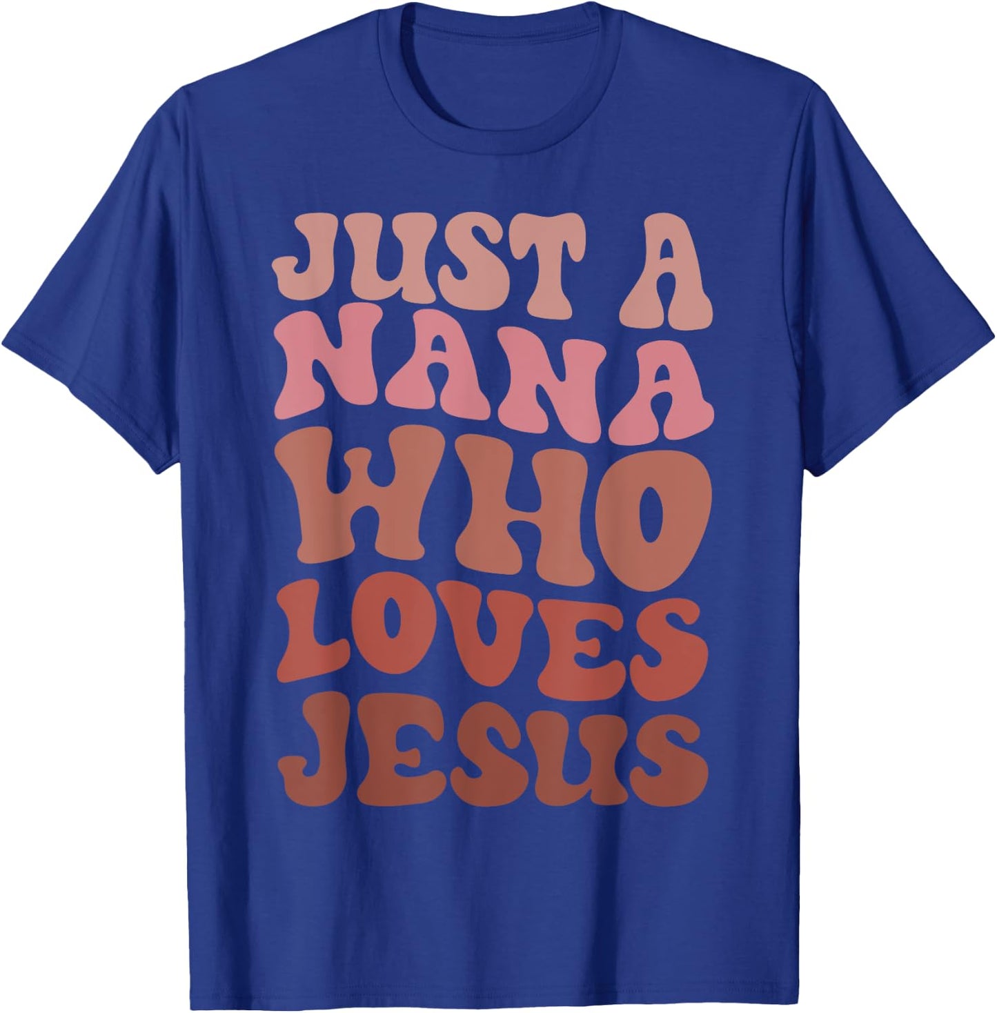 Just A Nana Who Loves Jesus Christian Funny Mothers Day T-Shirt - T-Shirt | Royal