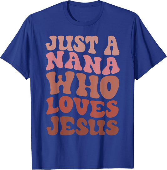Just A Nana Who Loves Jesus Christian Funny Mothers Day T-Shirt - T-Shirt | Royal