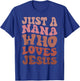 Just A Nana Who Loves Jesus Christian Funny Mothers Day T-Shirt - T-Shirt | Royal