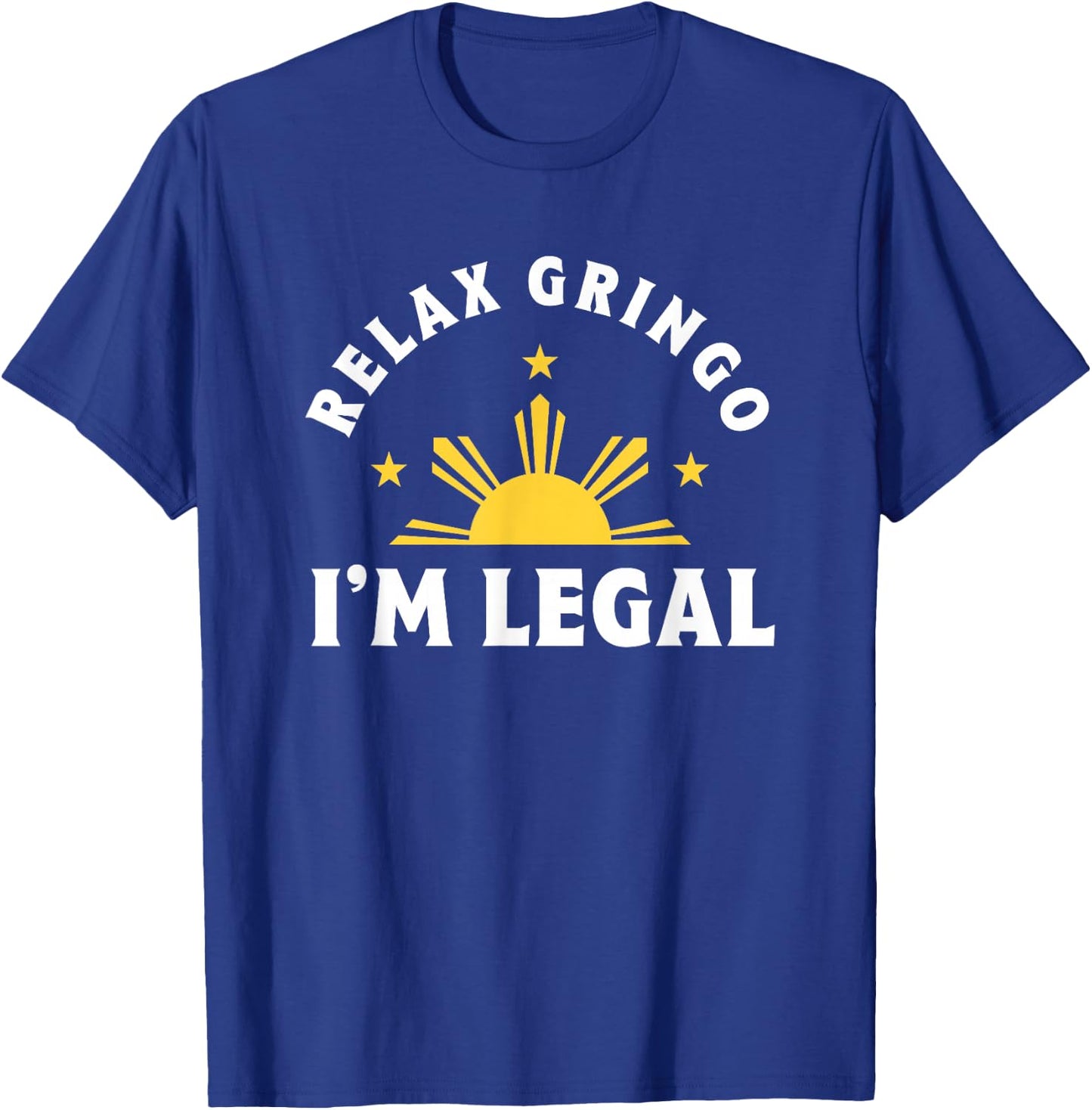 Relax Gringo I'm Legal Proud Filipino Immigrant T-Shirt - T-Shirt | Royal