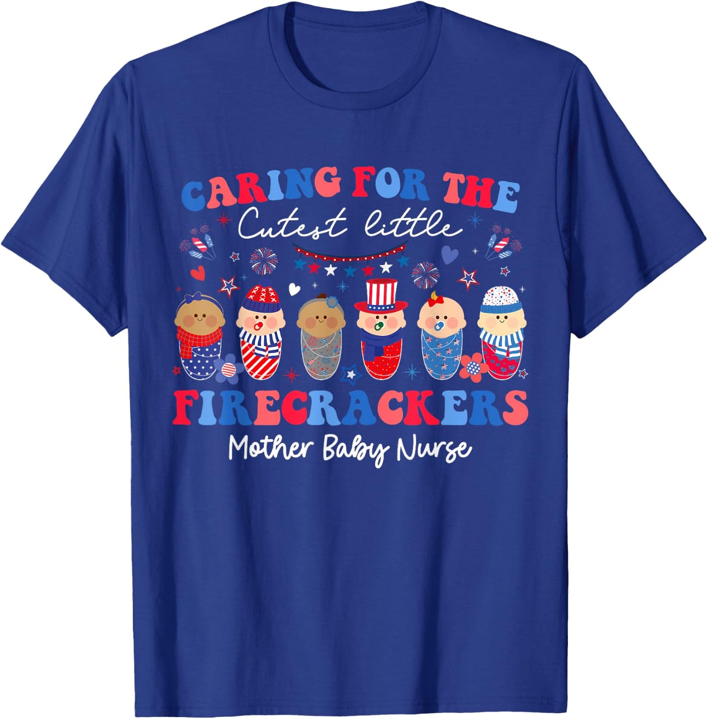 Caring For Cutest Firecrackers Mother Baby Nurse 4th Of July Women Men T-Shirt - T-Shirt | Royal