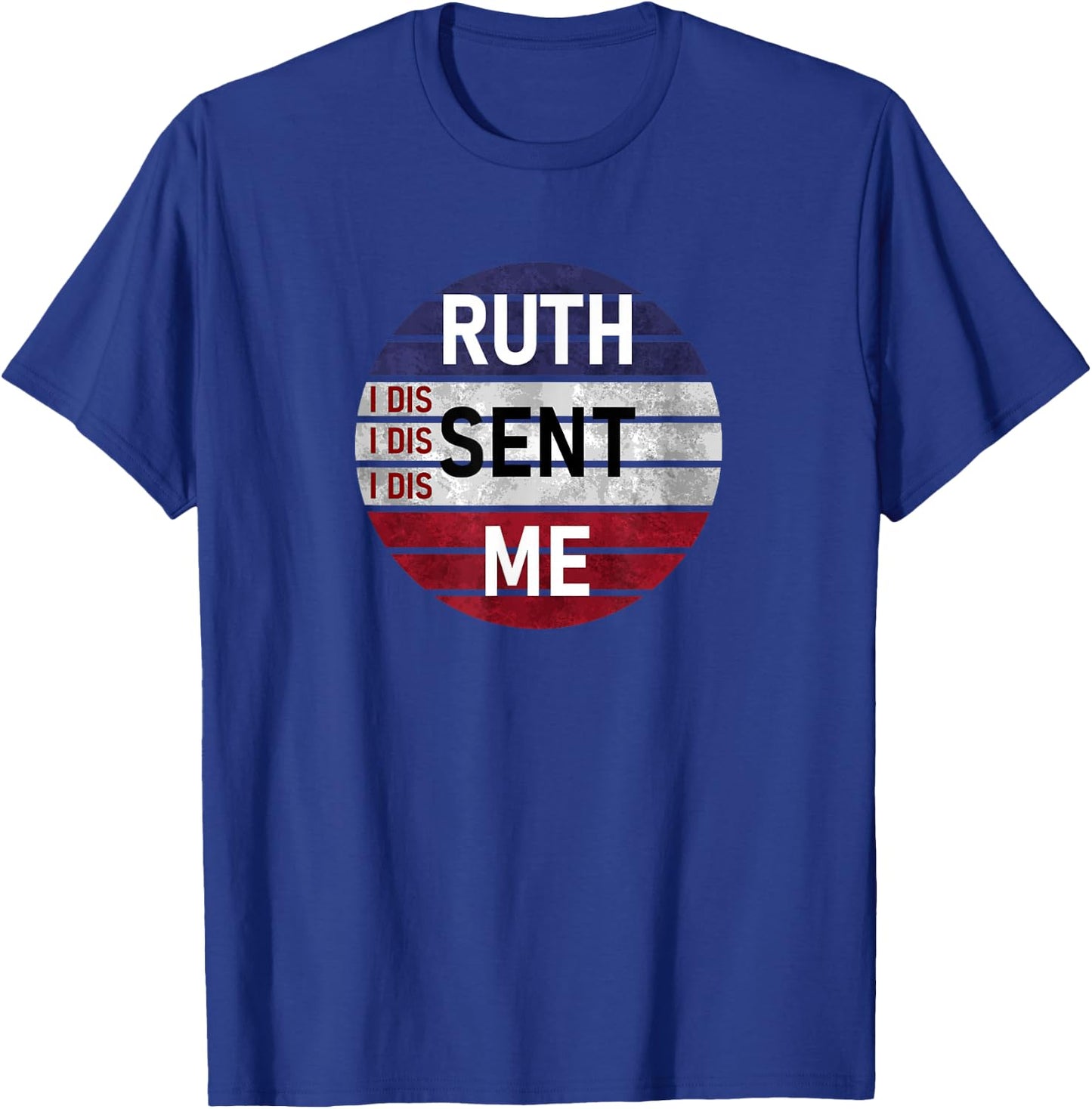 Ruth Sent Me Notorious Ruth Bader Ginsburg I Dissent Women T-Shirt - T-Shirt | Royal