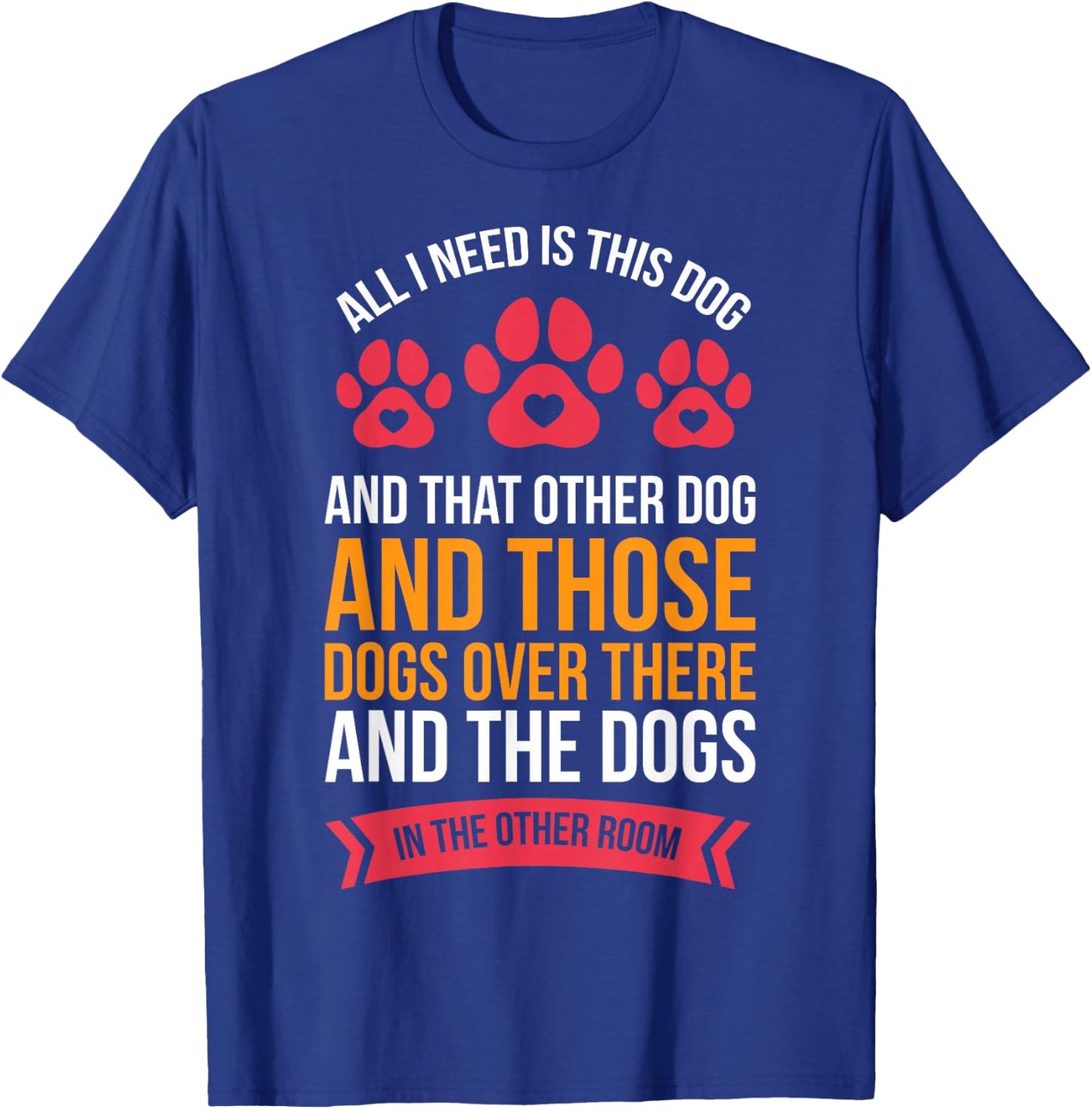 All I Need Is This Dog And That Other Dog Dog Obsessed T-Shirt - T-Shirt | Royal