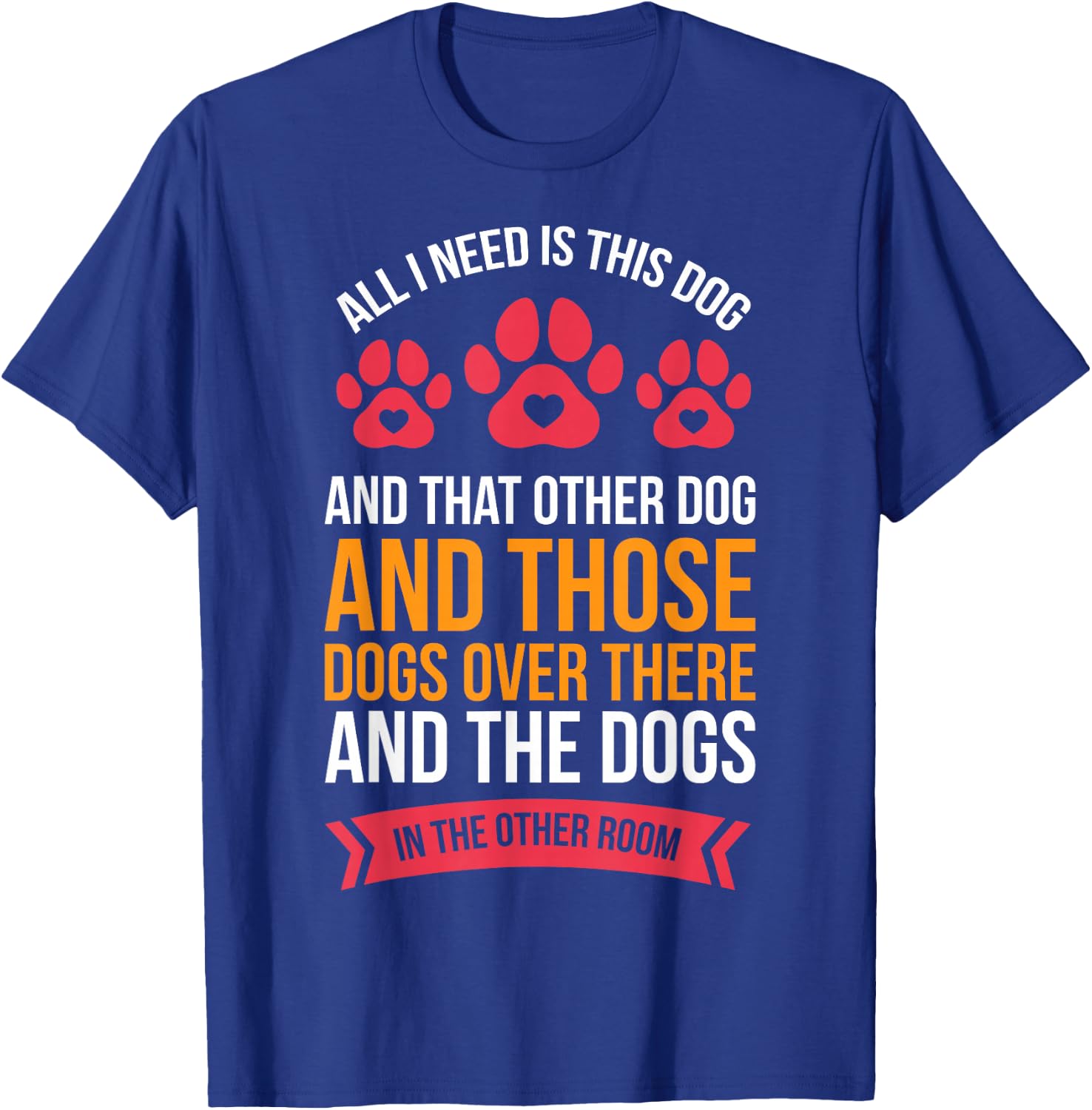 All I Need Is This Dog And That Other Dog Dog Obsessed T-Shirt - T-Shirt | Royal