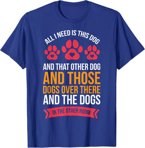 All I Need Is This Dog And That Other Dog Dog Obsessed T-Shirt - T-Shirt | Royal