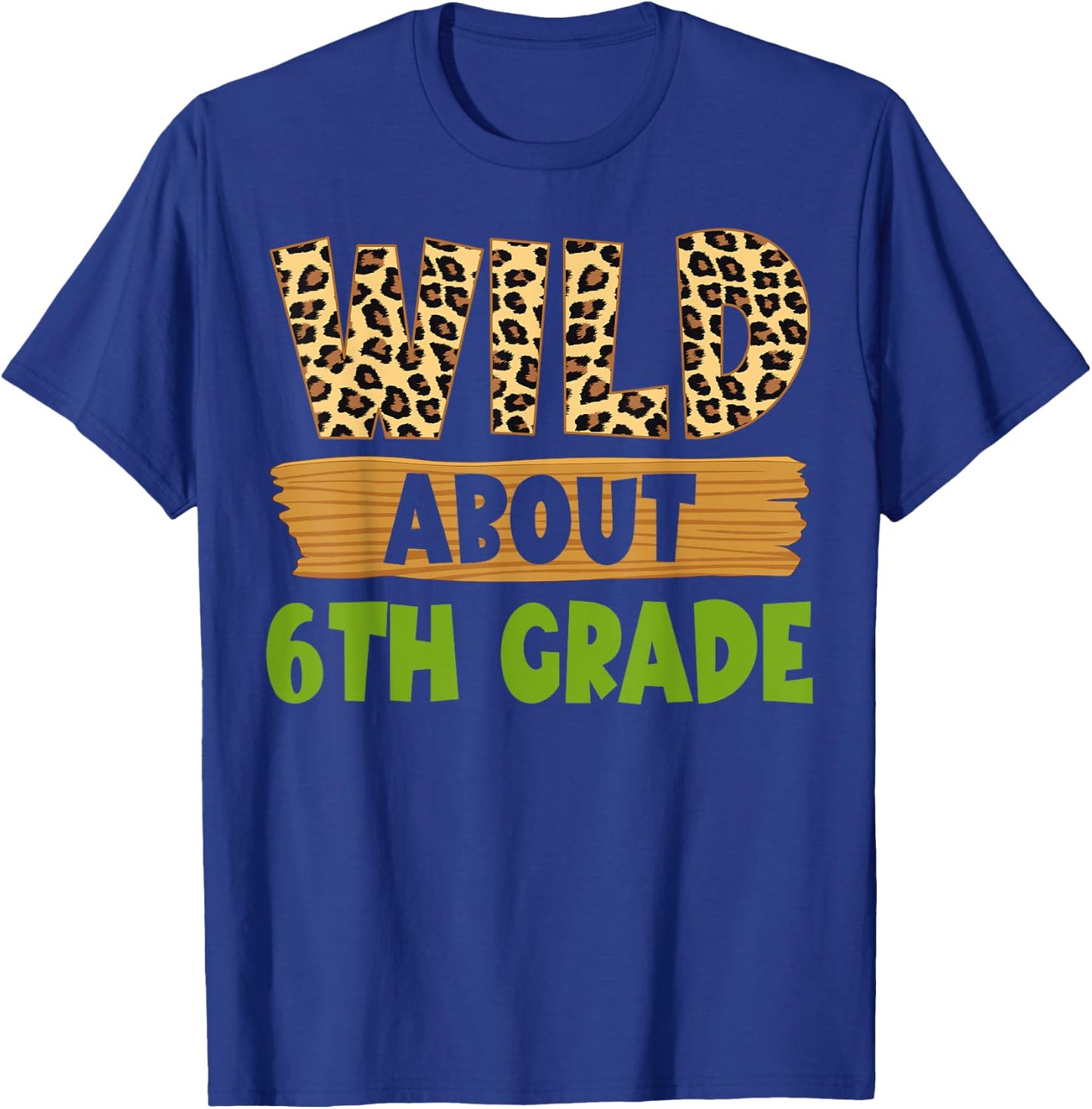 Wild About 6th Grade Teacher Student Sixth Grade Zoo Safari T-Shirt - T-Shirt | Royal
