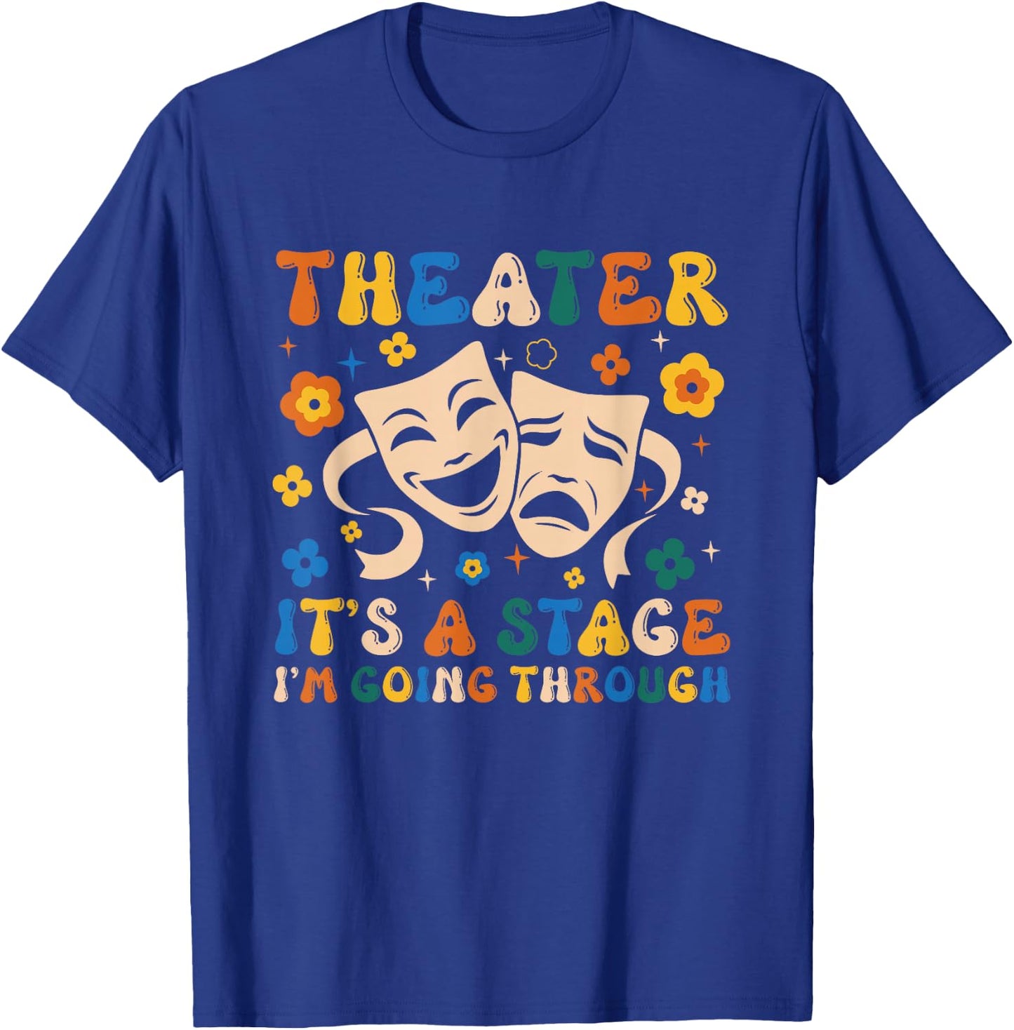 Thespian Theater It's A Stage I'm Going Through Theater Arts T-Shirt - T-Shirt | Royal
