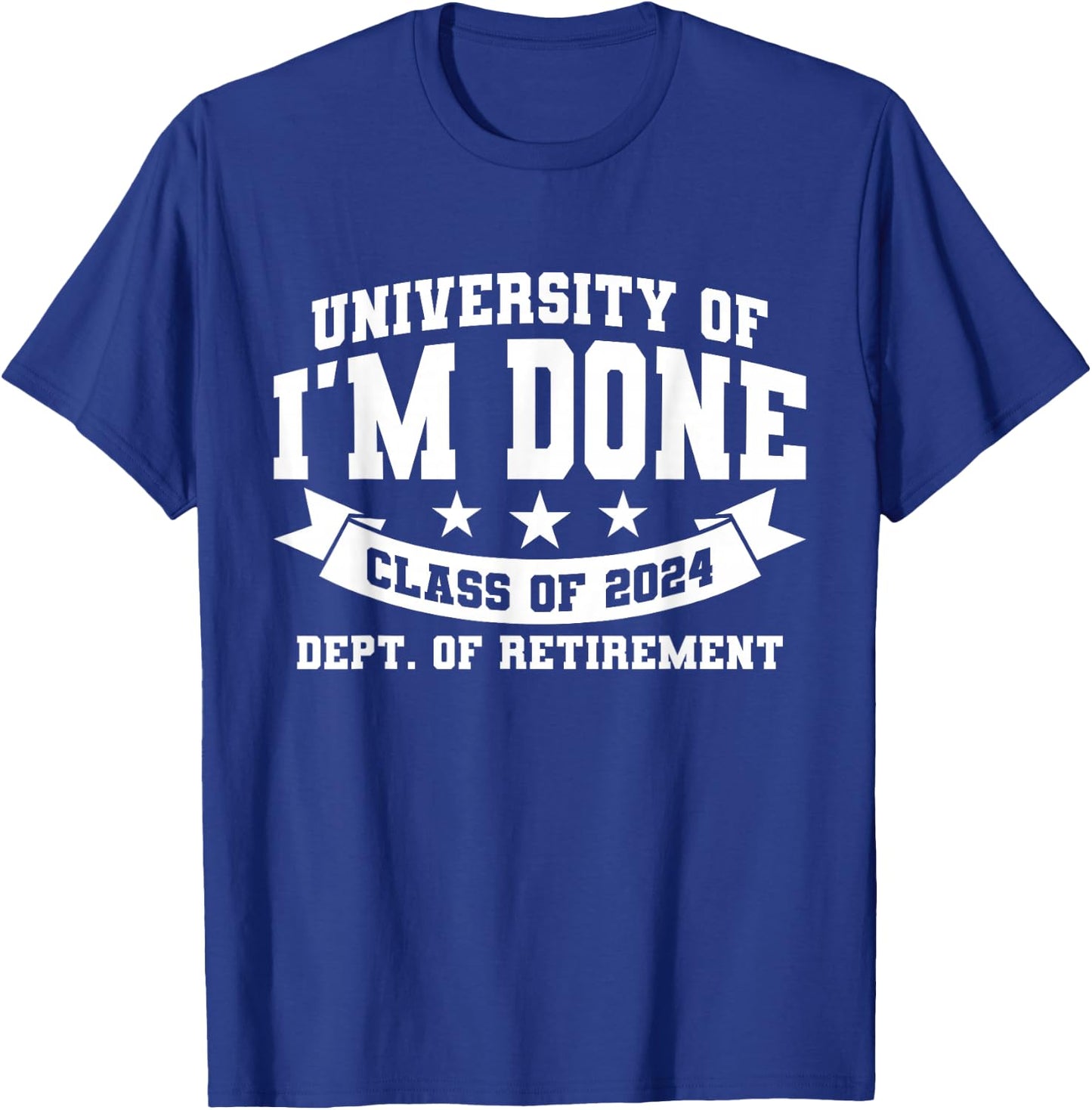 I'm Done Class Of 2024 Funny Retired Teacher Retirement 2024 T-Shirt - T-Shirt | Royal
