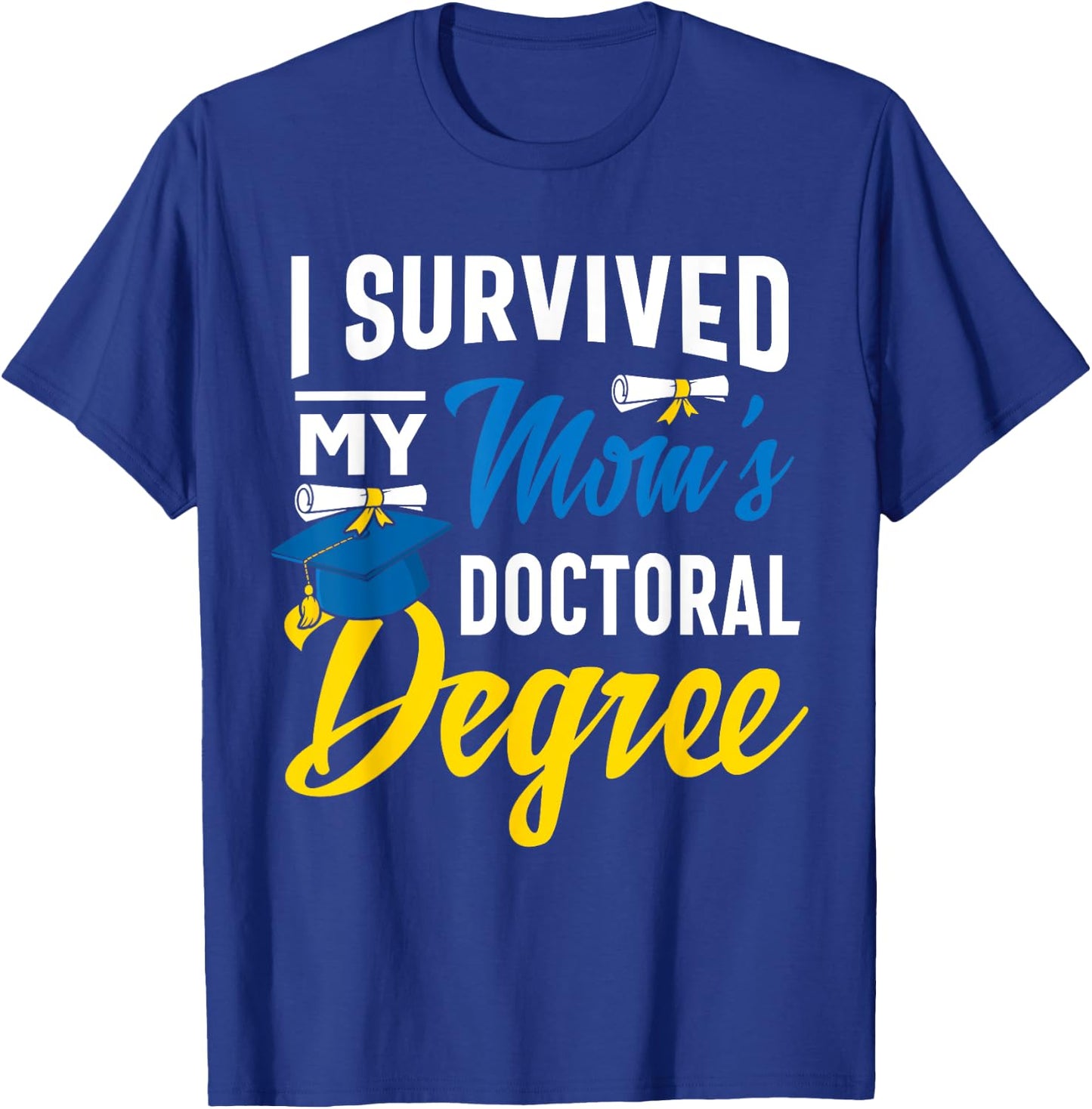 I Survived My Moms Doctoral Degree Graduation Gifts T-Shirt - T-Shirt | Royal