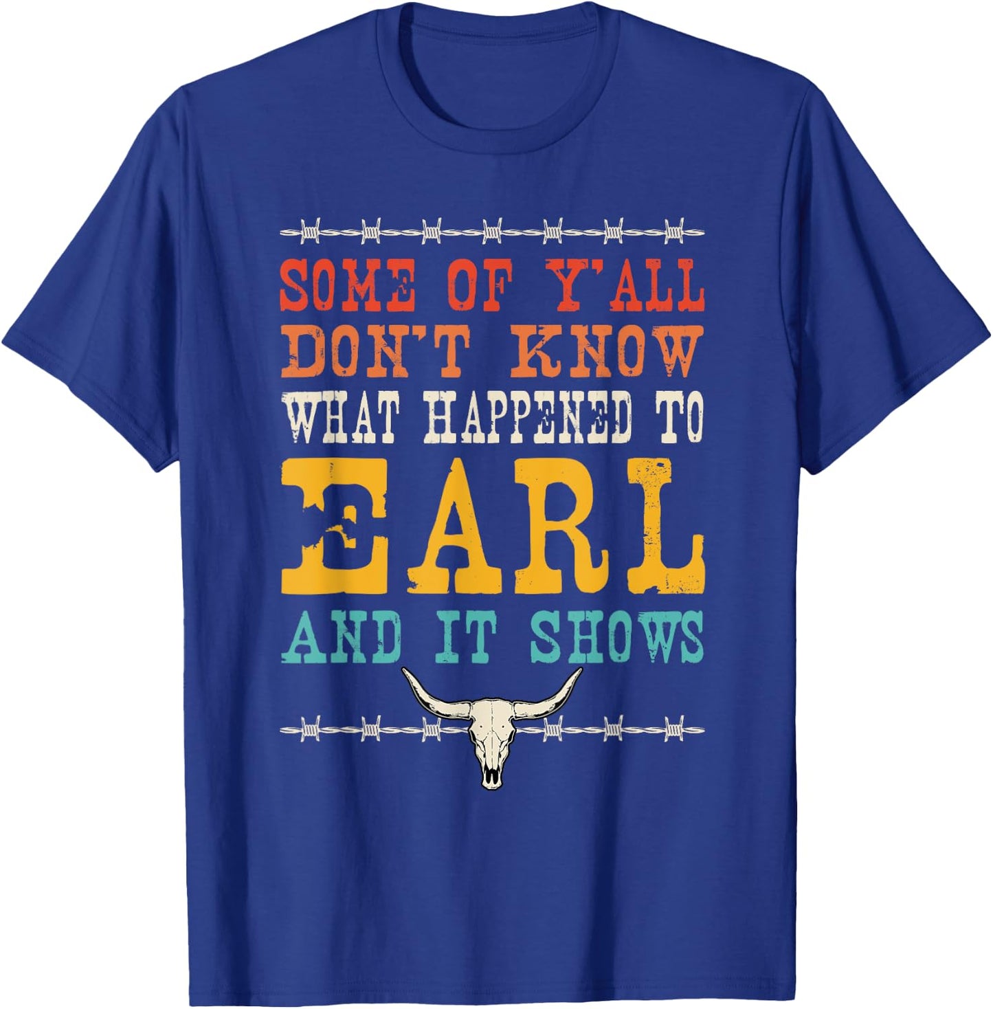 Valgory Vintage -Adults & Kids Western Music Lyrics - Some Of Y'all Don't Know What Happened To Earl And Westerm - Black - Small - - Short Sleeve - Classic Fit - 100% Cotton T-Shirt - T-Shirt | Royal