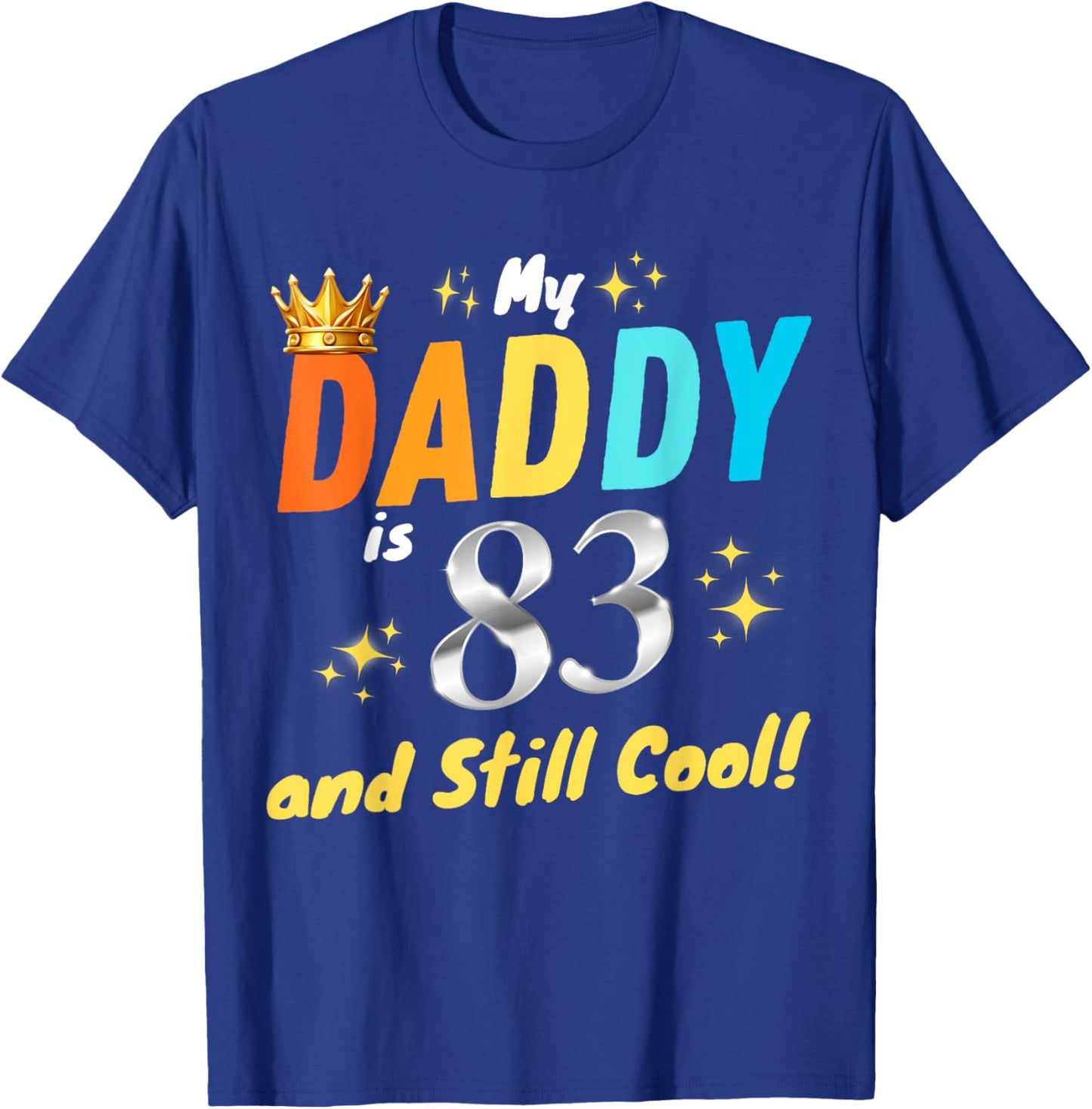 My Daddy is 83 And Still Cool Happy Birthday Dad 83rd Years T-Shirt - T-Shirt | Royal