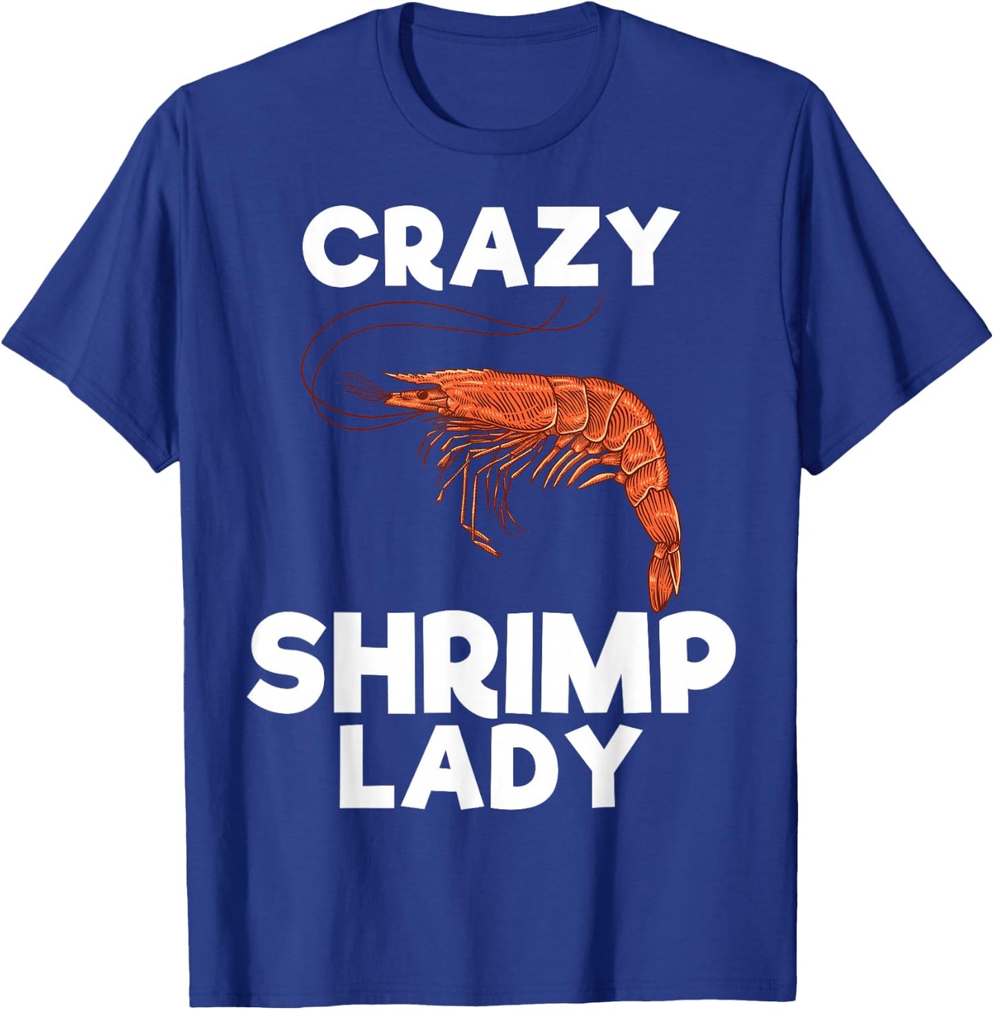 Crazy Shrimp Lady Funny Seafood Shellfish Lover Men Women T-Shirt - T-Shirt | Royal