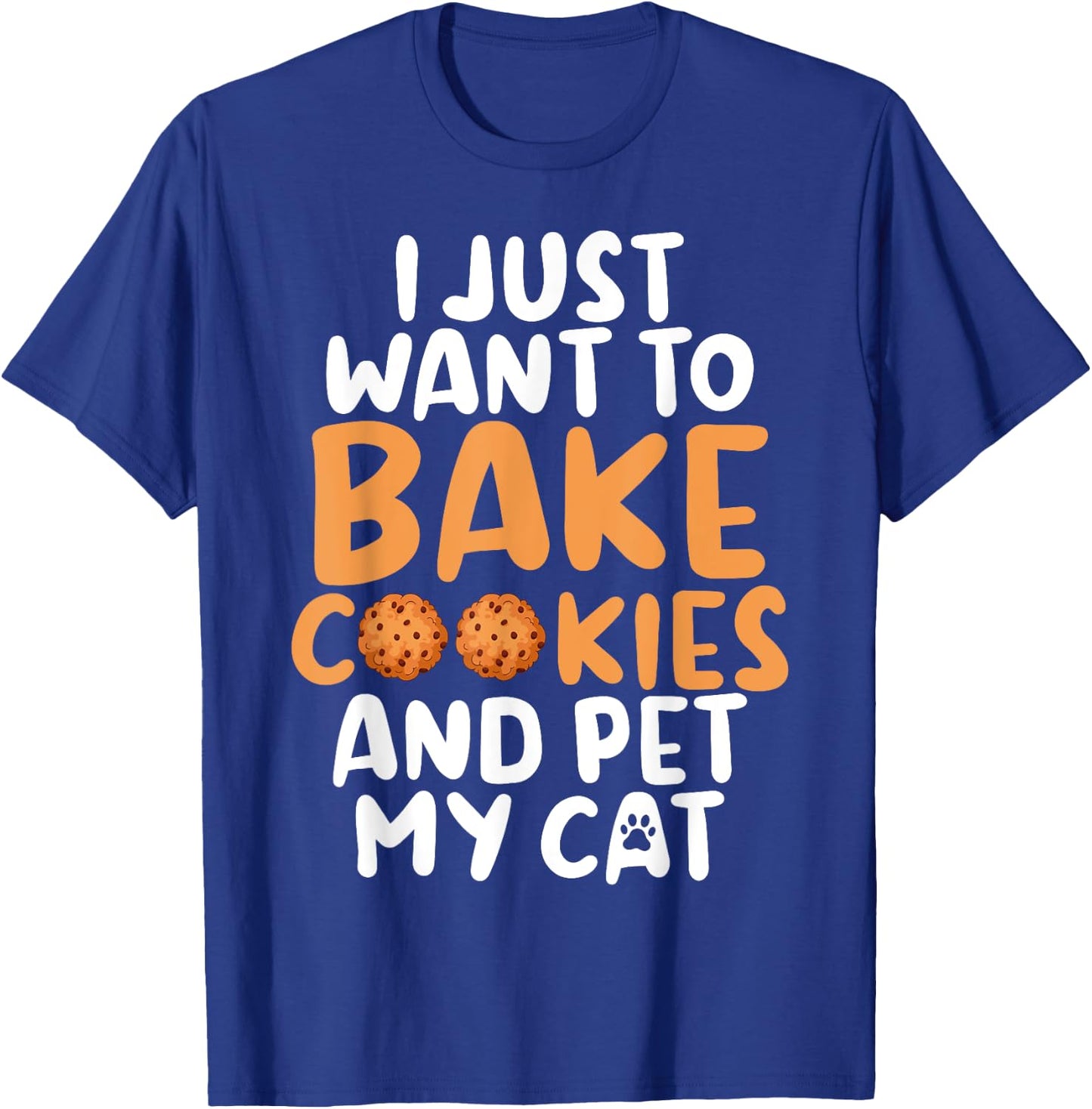 I just want to bake Cookies and pet my Cat Baking Baker Men Women T-Shirt - T-Shirt | Royal