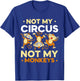 Not My Circus Not My Monkeys Animal Lover Monkey Saying T-Shirt - T-Shirt | Royal