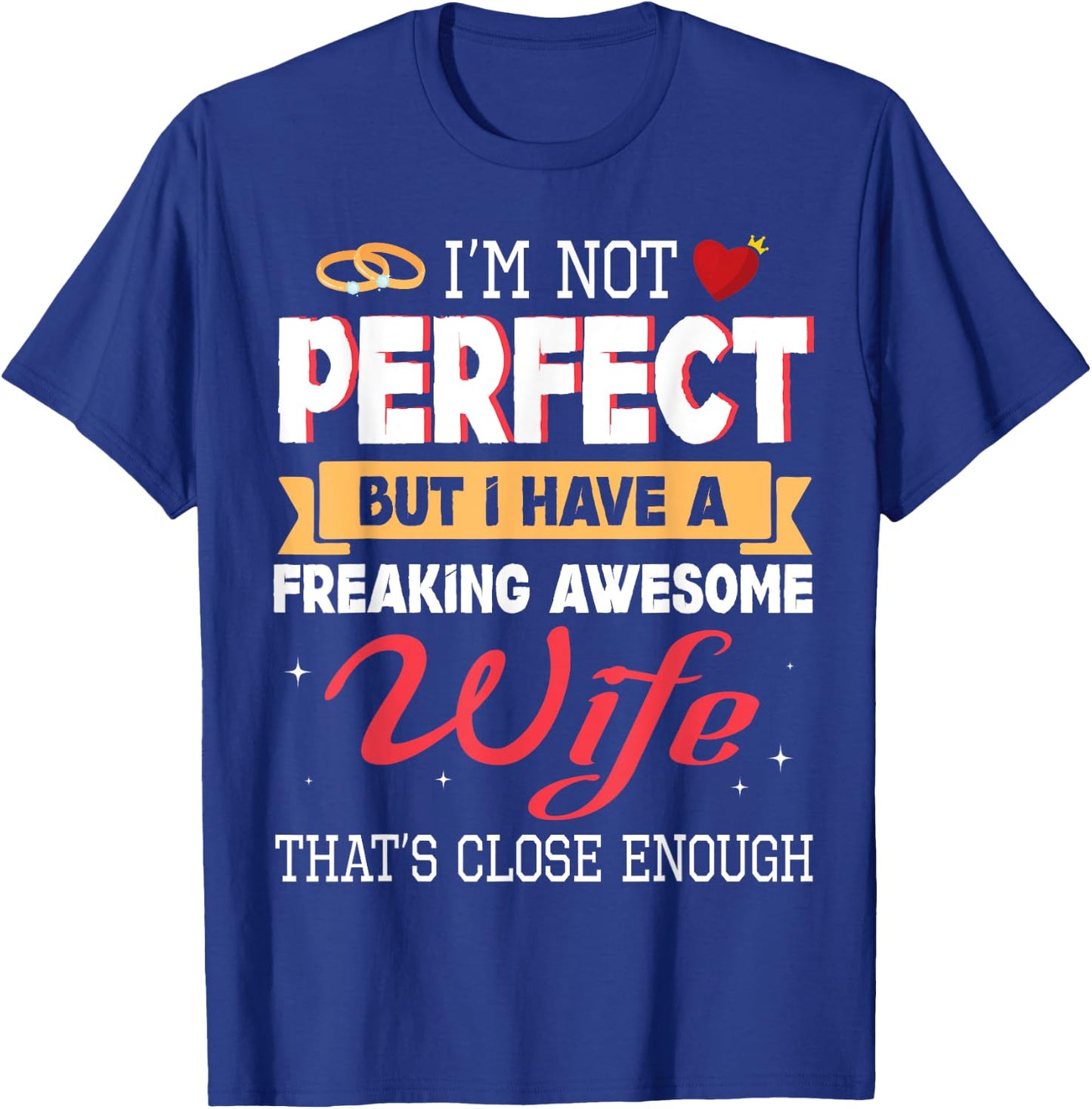 I'm Not Perfect But I Have A Freaking Awesome Husband Enough T-Shirt - T-Shirt | Royal