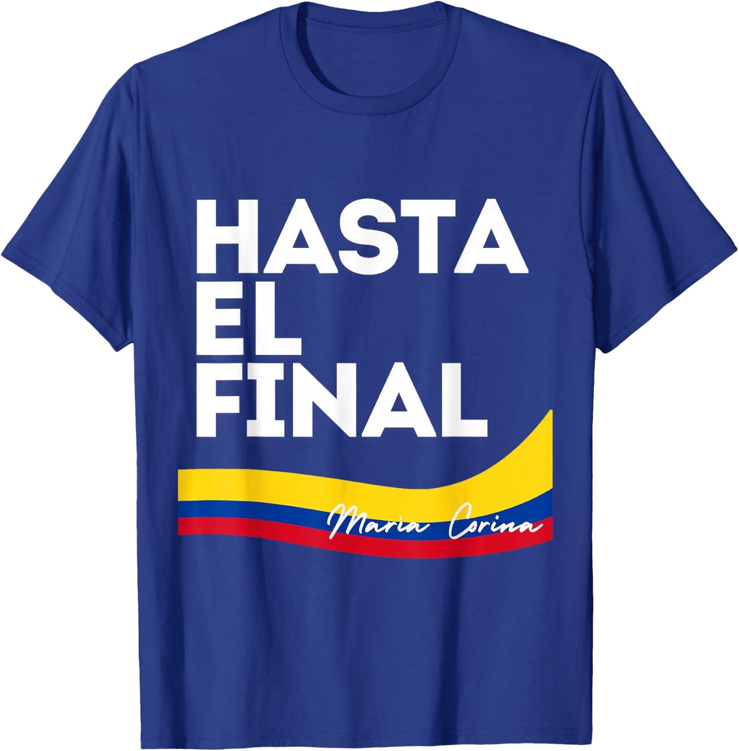 Hasta el Final Maria Corina Venezuela Libre T-Shirt - T-Shirt | Royal