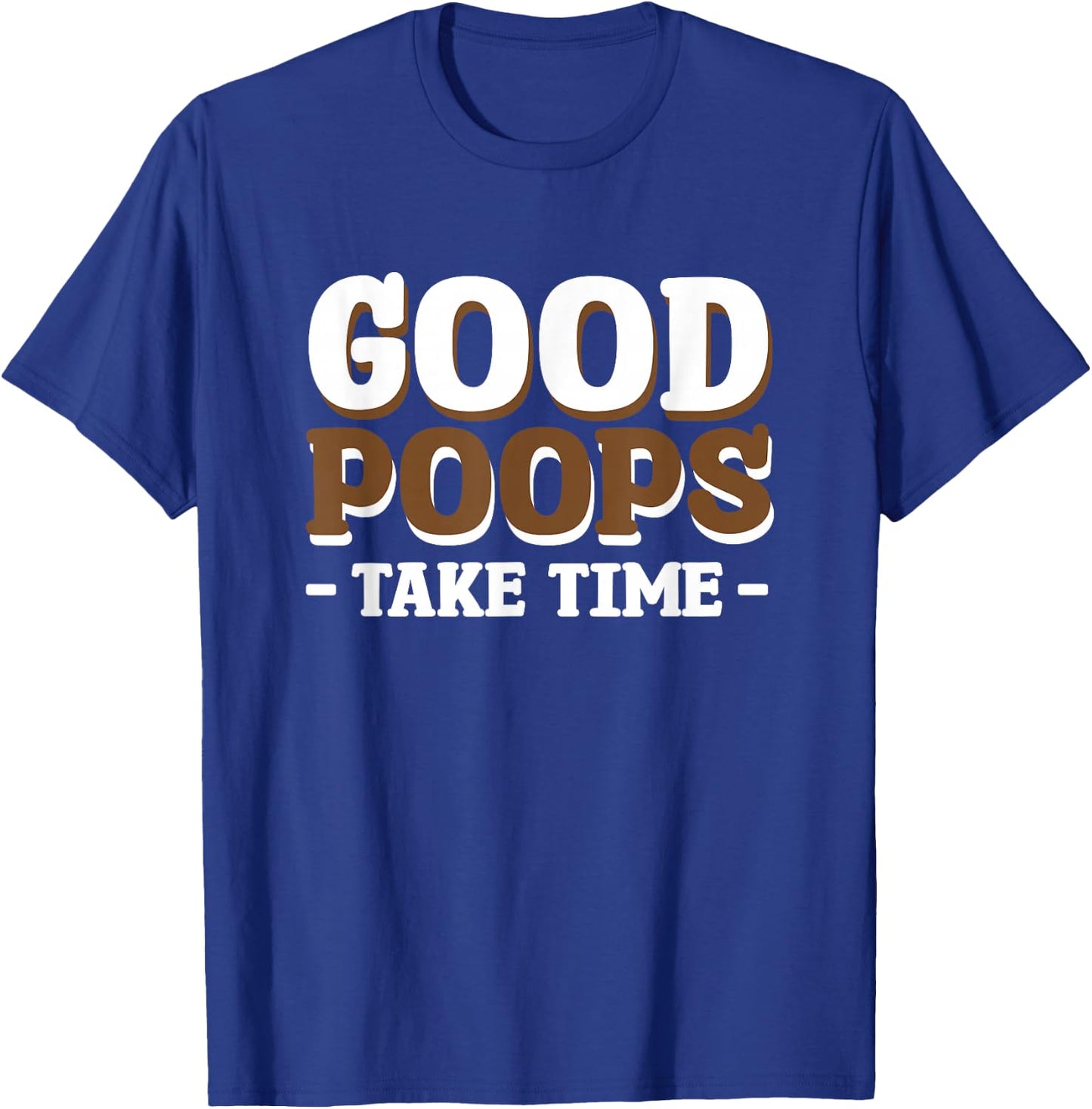 Good Poops Take Time T-Shirt - T-Shirt | Royal