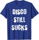 Disco Still Sucks Funny 70s Vintage Retro T-Shirt - T-Shirt | Royal
