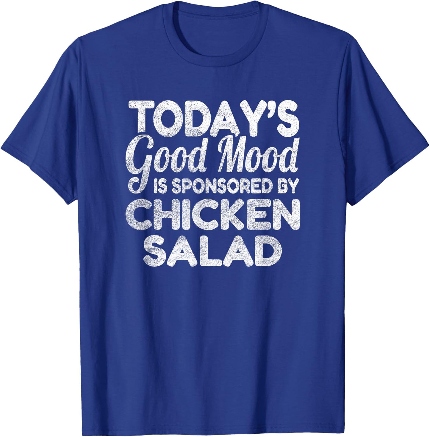 Today's Good Mood Is Sponsored By Chicken Salad T-Shirt - T-Shirt | Royal