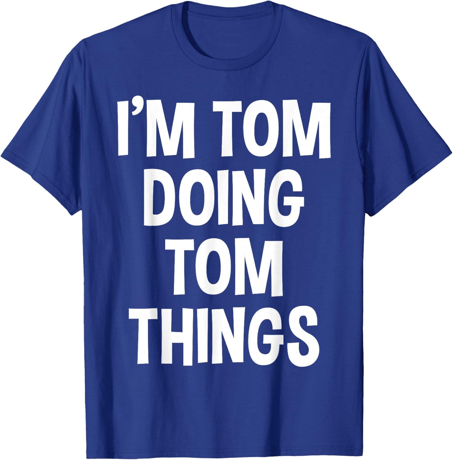 I'm Tom Doing Tom Things Funny Saying , Small, Black T-Shirt - T-Shirt | Royal