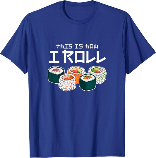This is How I Roll Sushi Japanese Anime Food T-Shirt - T-Shirt | Royal