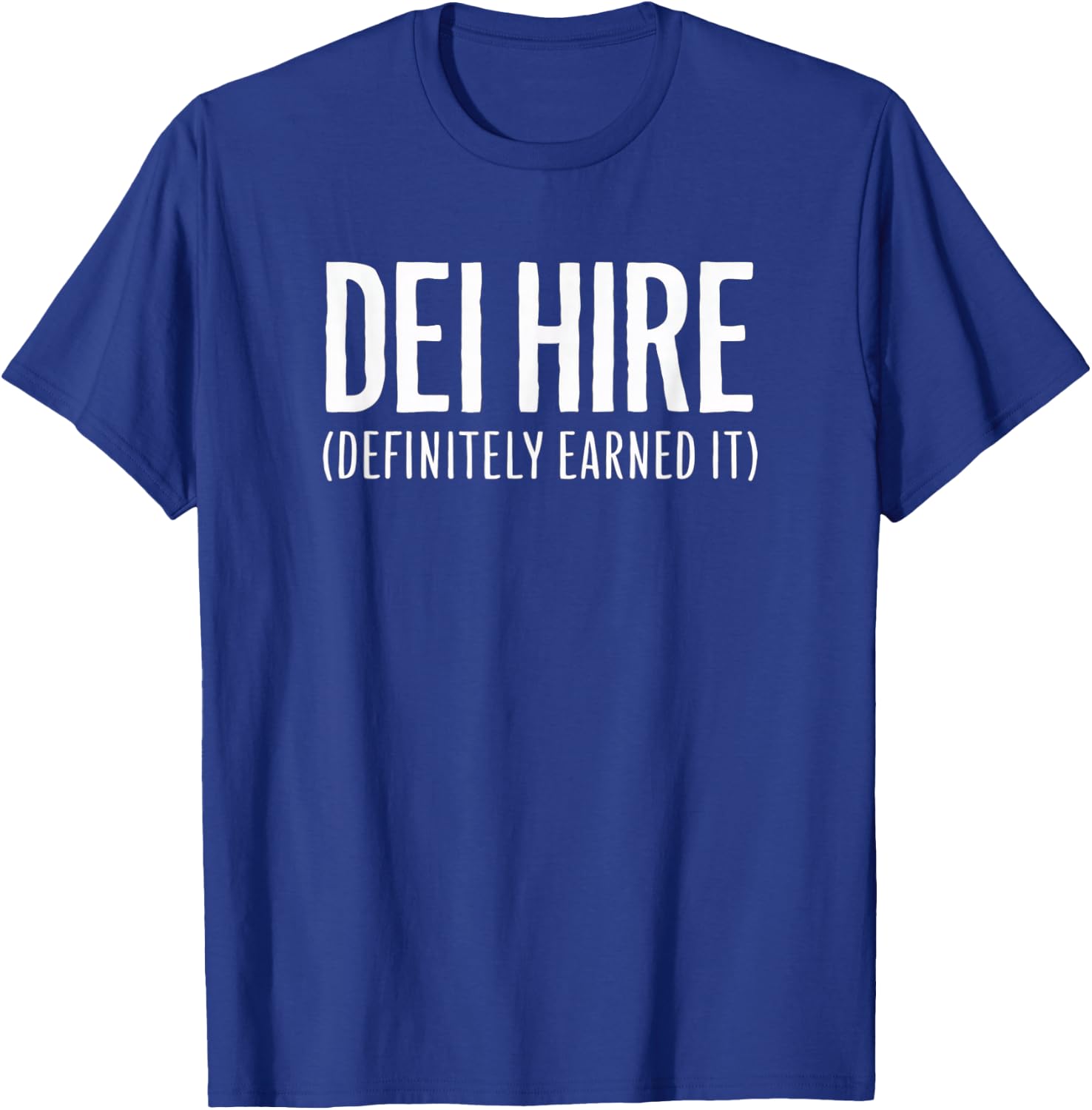 DEI Hire - Definitely Earned It T-Shirt - T-Shirt | Royal