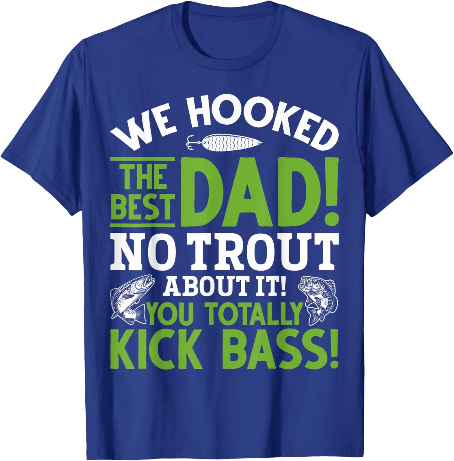 We Hooked The Best Dad Fishing Dads Fishing Husbands T-Shirt - T-Shirt | Royal