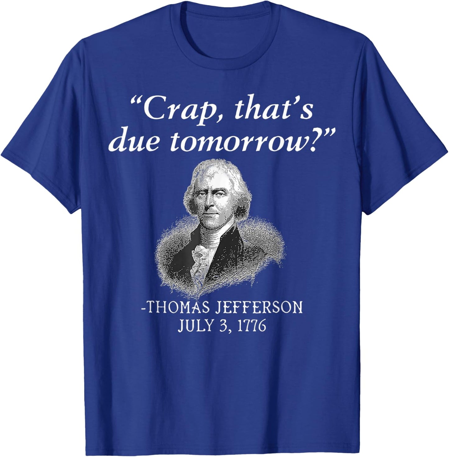 Crap That's Due Tomorrow Thomas Jefferson Funny 4th Of July Men T-Shirt - T-Shirt | Royal
