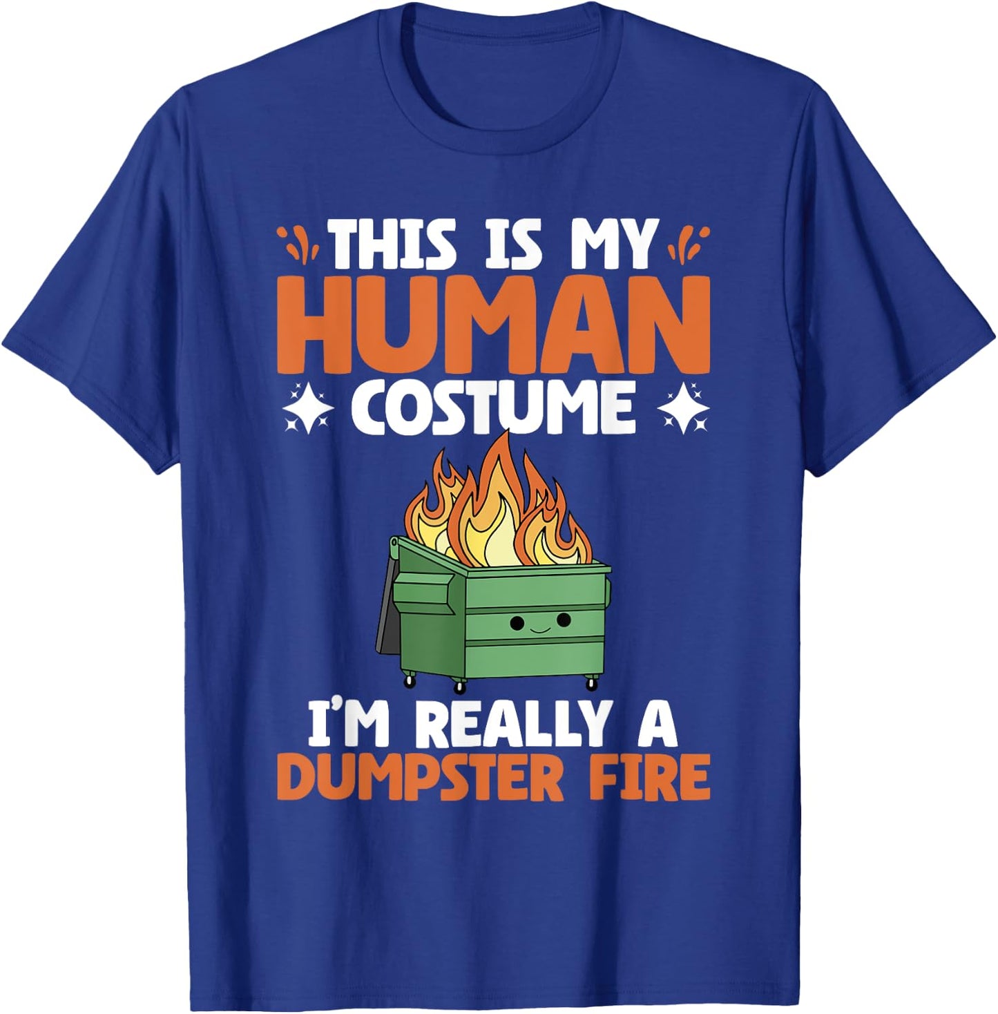 My Human Costume Cute Dumpster On Fire Funny Dumpster Fire T-Shirt - T-Shirt | Royal