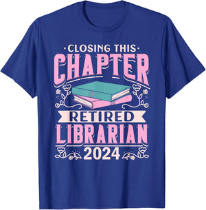 Closing This Chapter Retired Librarian 2024 Book Retirement T-Shirt - T-Shirt | Royal