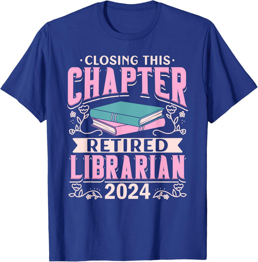 Closing This Chapter Retired Librarian 2024 Book Retirement T-Shirt - T-Shirt | Royal