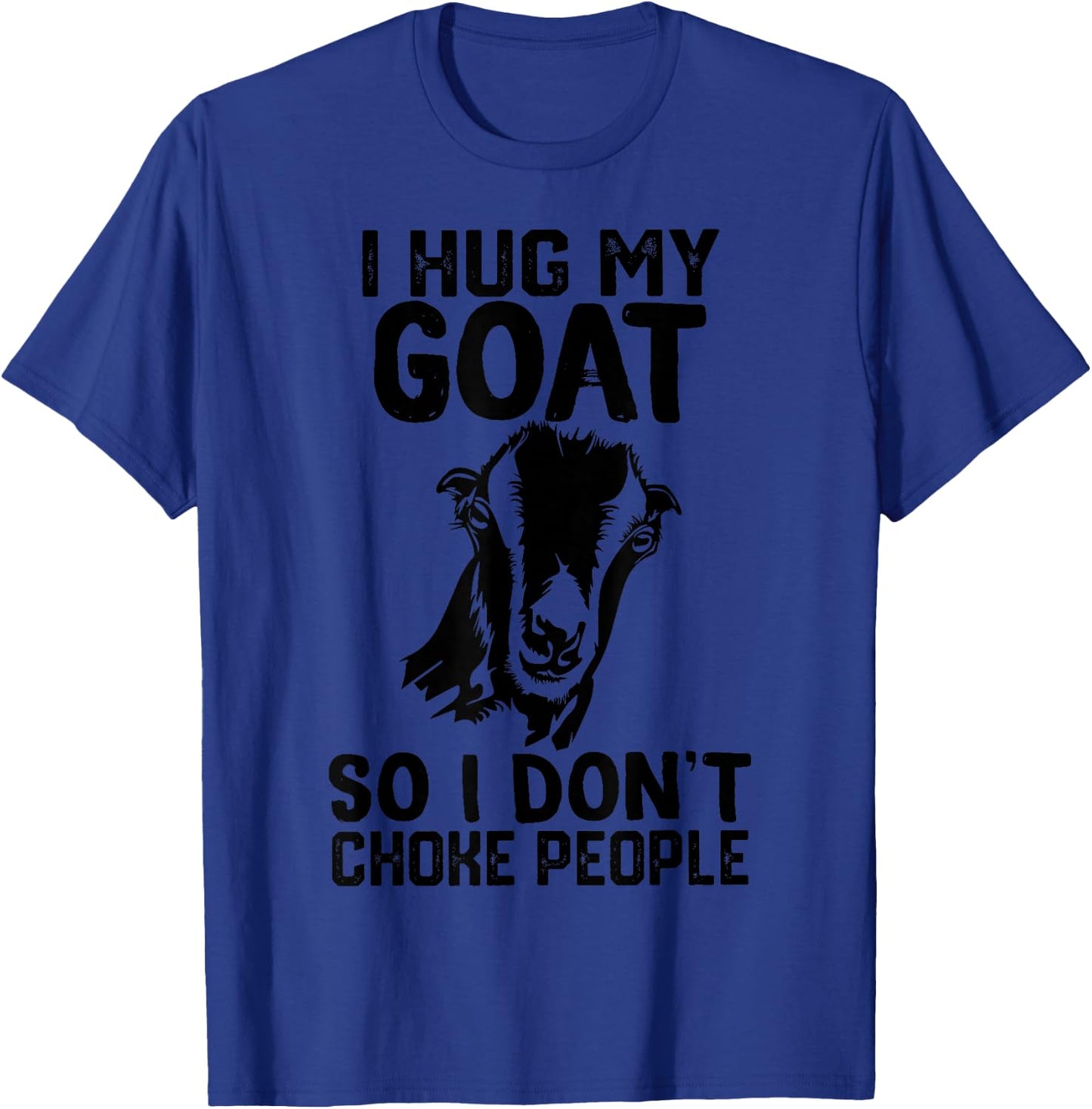 i Hug My lamancha goat So I Dont Choke People T-Shirt - T-Shirt | Royal