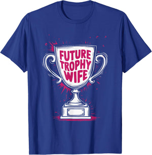 Future Trophy Wife T-Shirt - T-Shirt | Royal