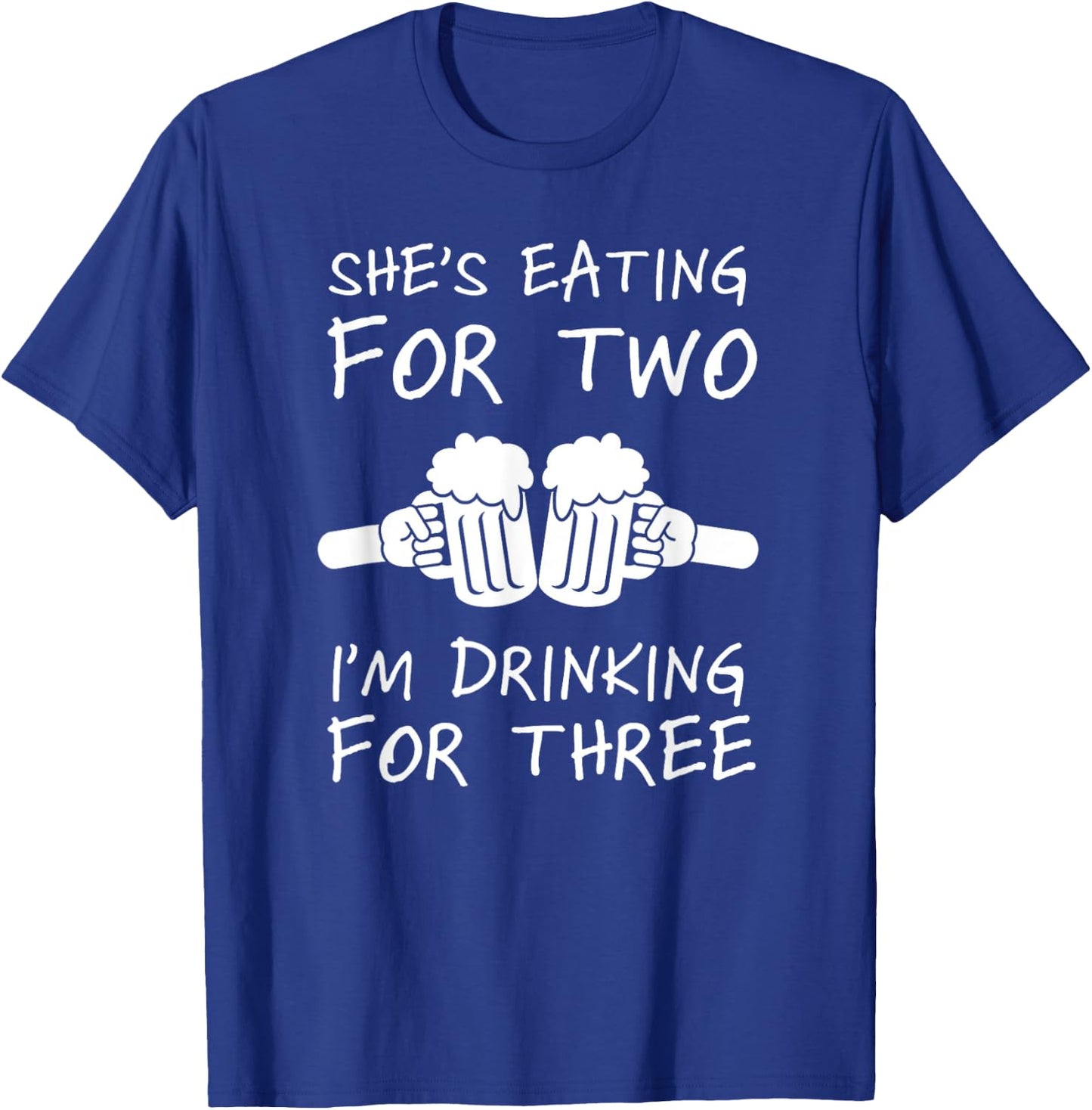 She's Eating For Two I'm Drinking For Three Beer Lovers T-Shirt - T-Shirt | Royal