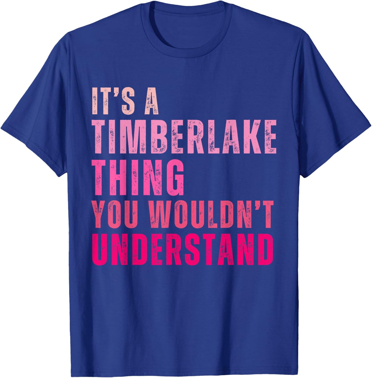 It's A Timberlake Thing You Wouldn't Understand Timberlake T-Shirt - T-Shirt | Royal