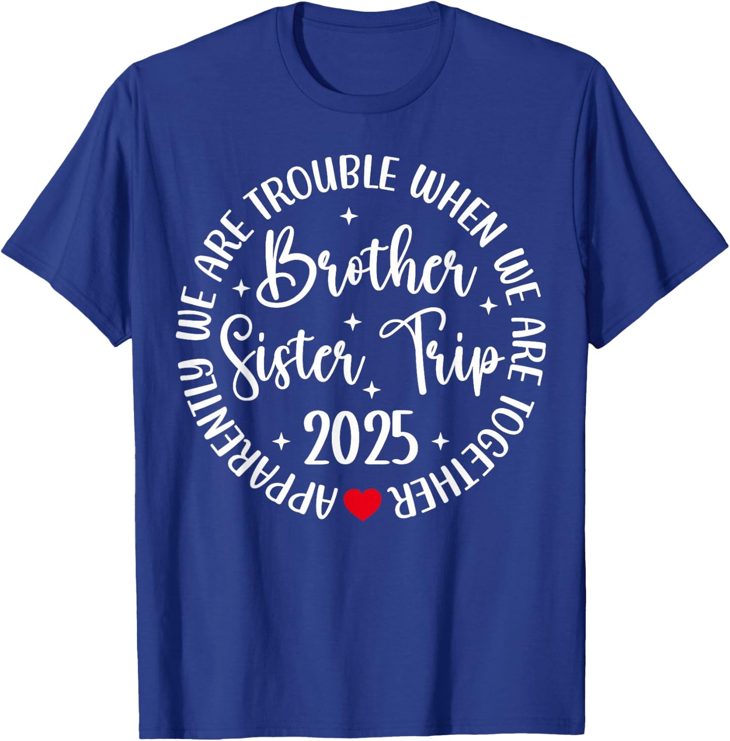 Brother Sister Trip 2025 We're Trouble Together Vacation T-Shirt - T-Shirt | Royal