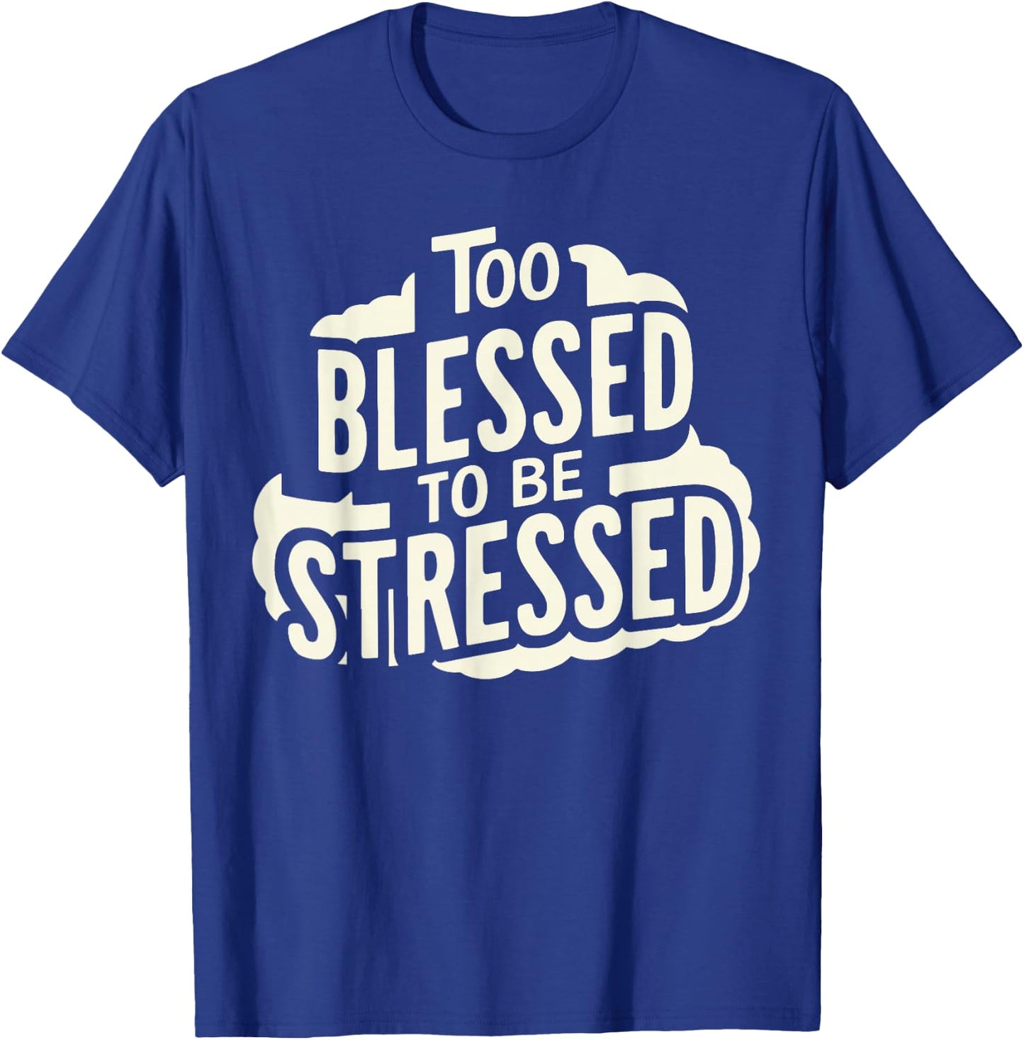 Too Blessed To Be Stressed T-Shirt - T-Shirt | Royal