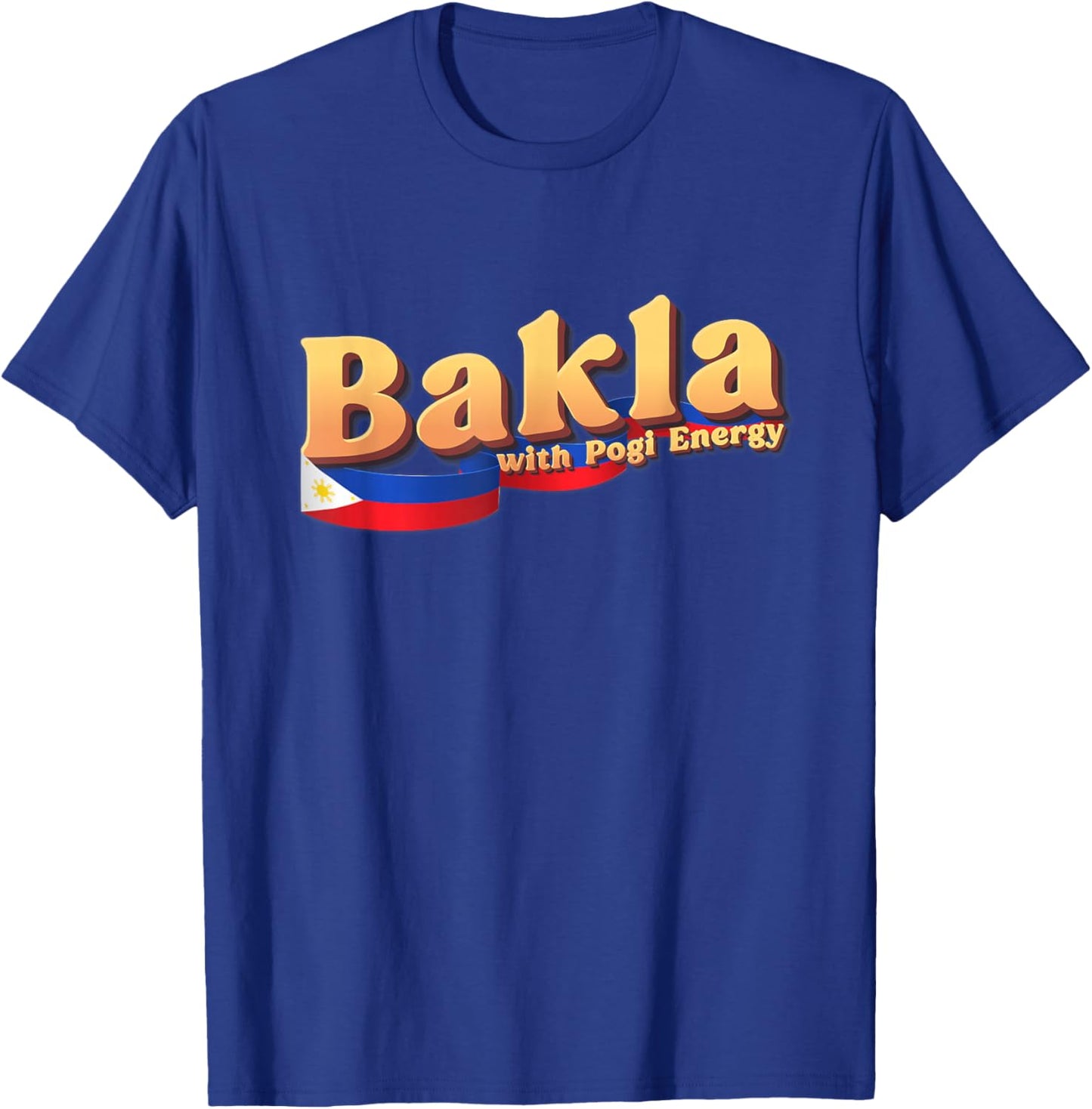 Dat So Funny Funny Filipino Gift Philippines Flag, Bakla with Pogi Energy T-Shirt - T-Shirt | Royal