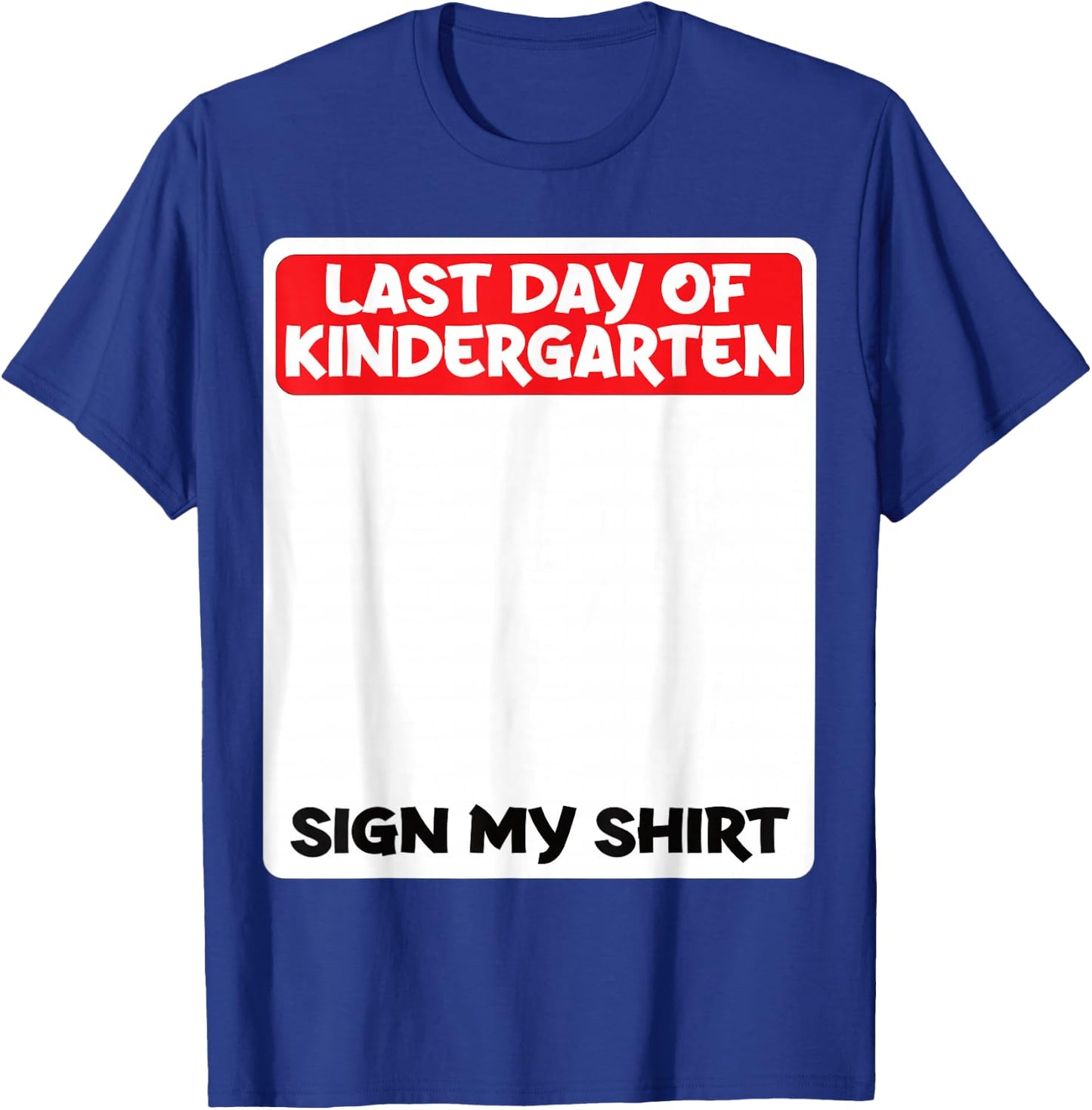 Last Day of Kindergarten Sign My Shirt Fun T-Shirt - T-Shirt | Royal